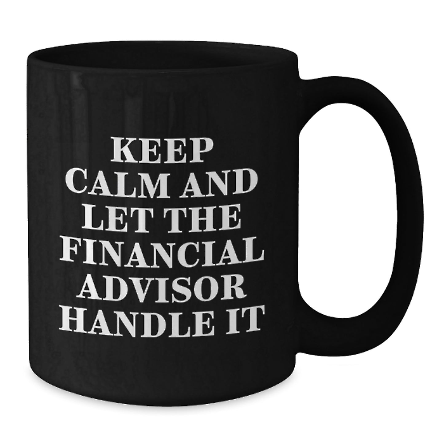 Financial Advisor Christmas Unique Gifts from Friends and Family, Keep Calm And Let The Financial Advisor Handle It, Funny Black Coffee Mug - Additional