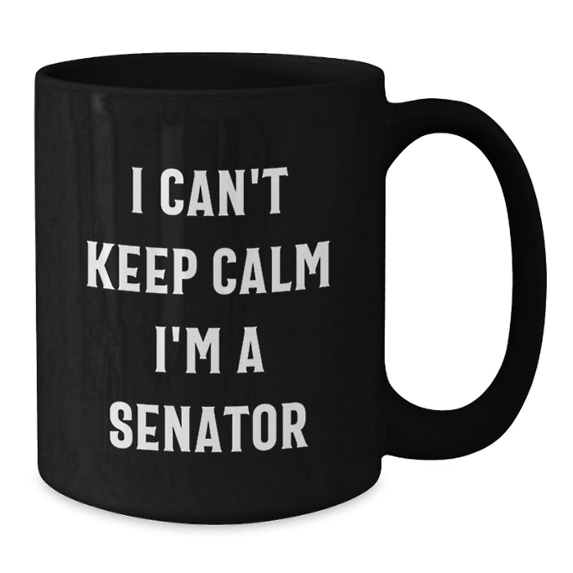 Senator Funny Gifts from Men to Senator, Black Coffee Mug, I Can't Keep Calm I'm A Senator, Graduation Unique Gifts - Additional