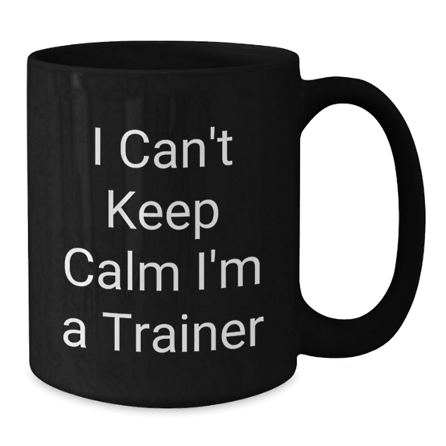Funny Trainer Gifts from Friends Unique Black Coffee Mugs I Cant Keep Calm Im A Trainer Christmas Unique Gifts for Trainers - Additional