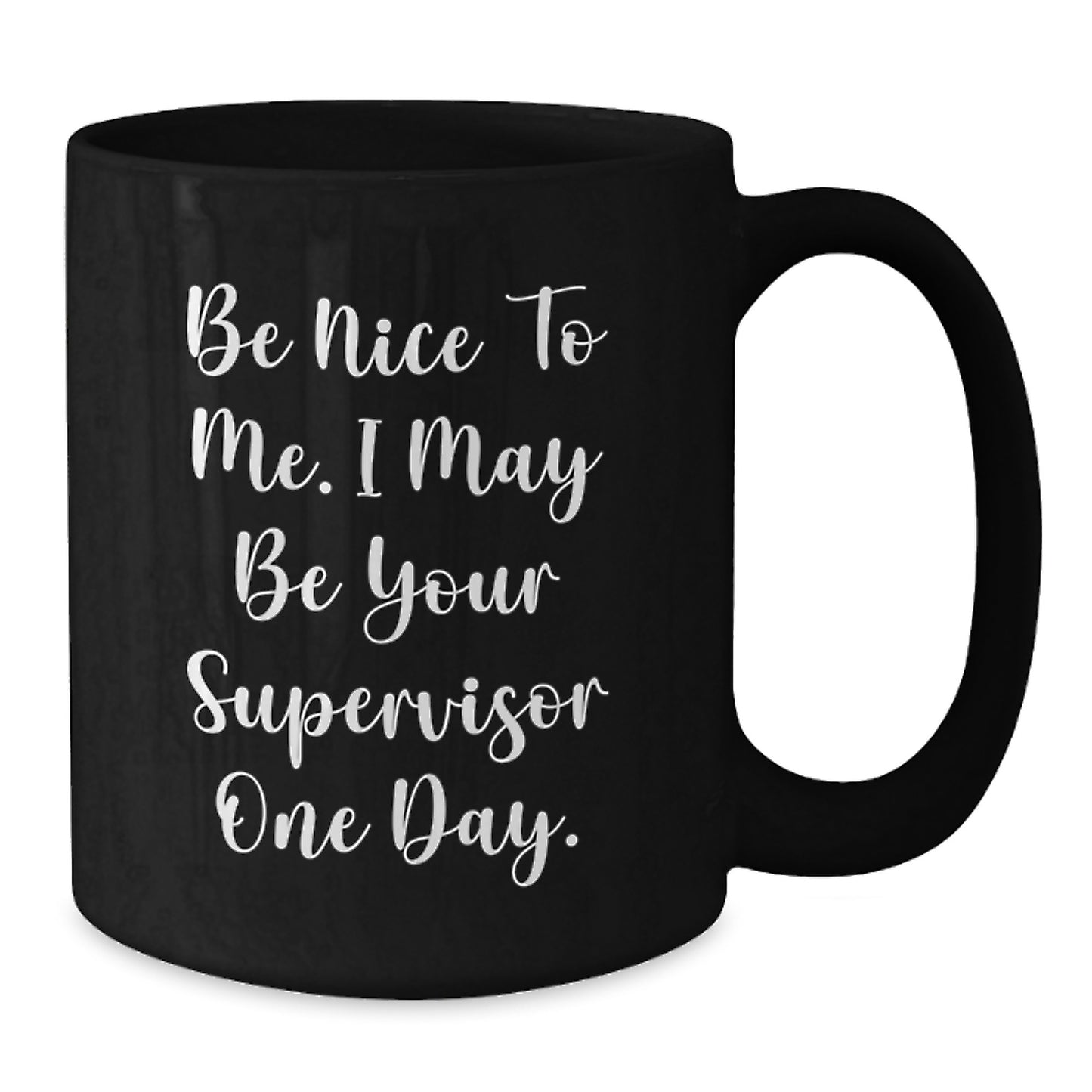 Funny Supervisor Gifts for Men from Friends, Black Coffee Mug for Christmas Unique Gifts, Be Nice To Me May Be Your Supervisor One Day - Additional