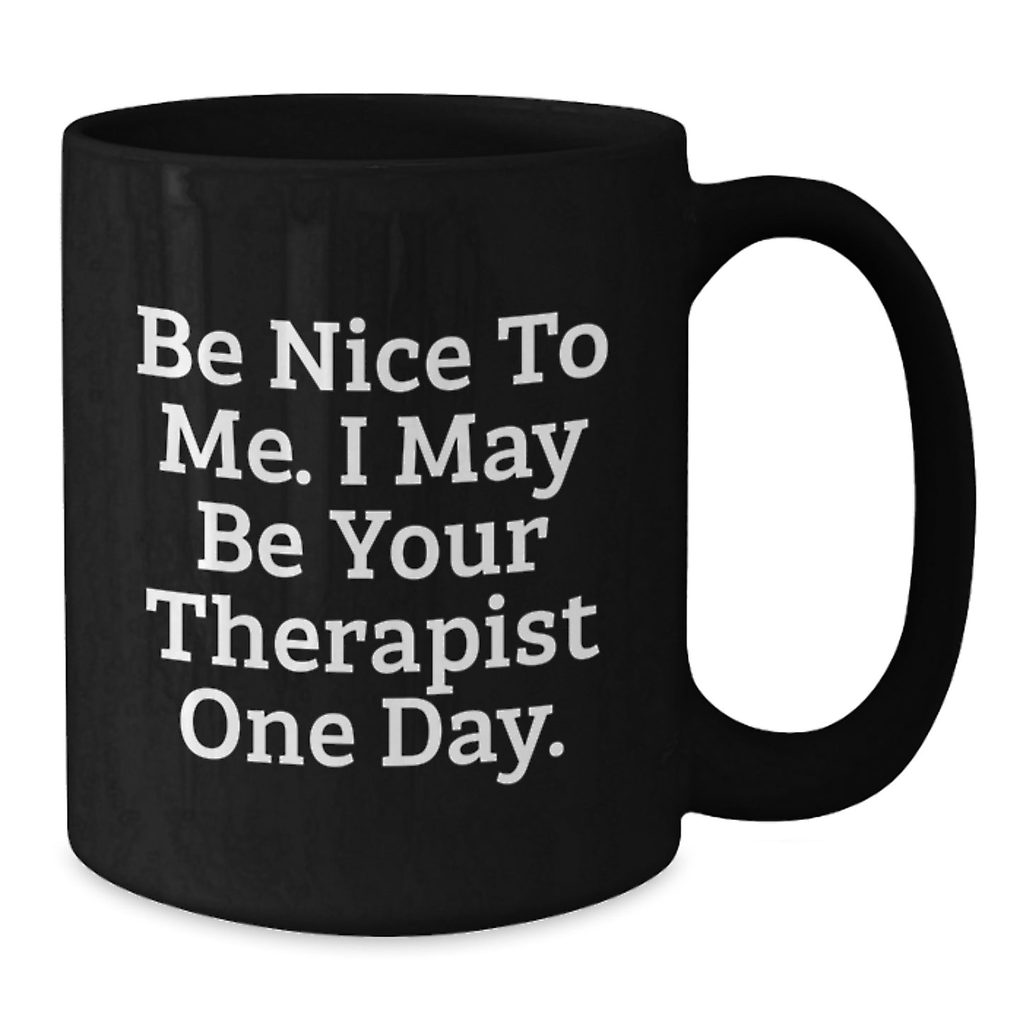 Funny Therapist Gifts for Graduation - Be Nice To Me. I May Be Your Therapist One Day. Black Coffee Mug for Men Women Friends Family - Additional