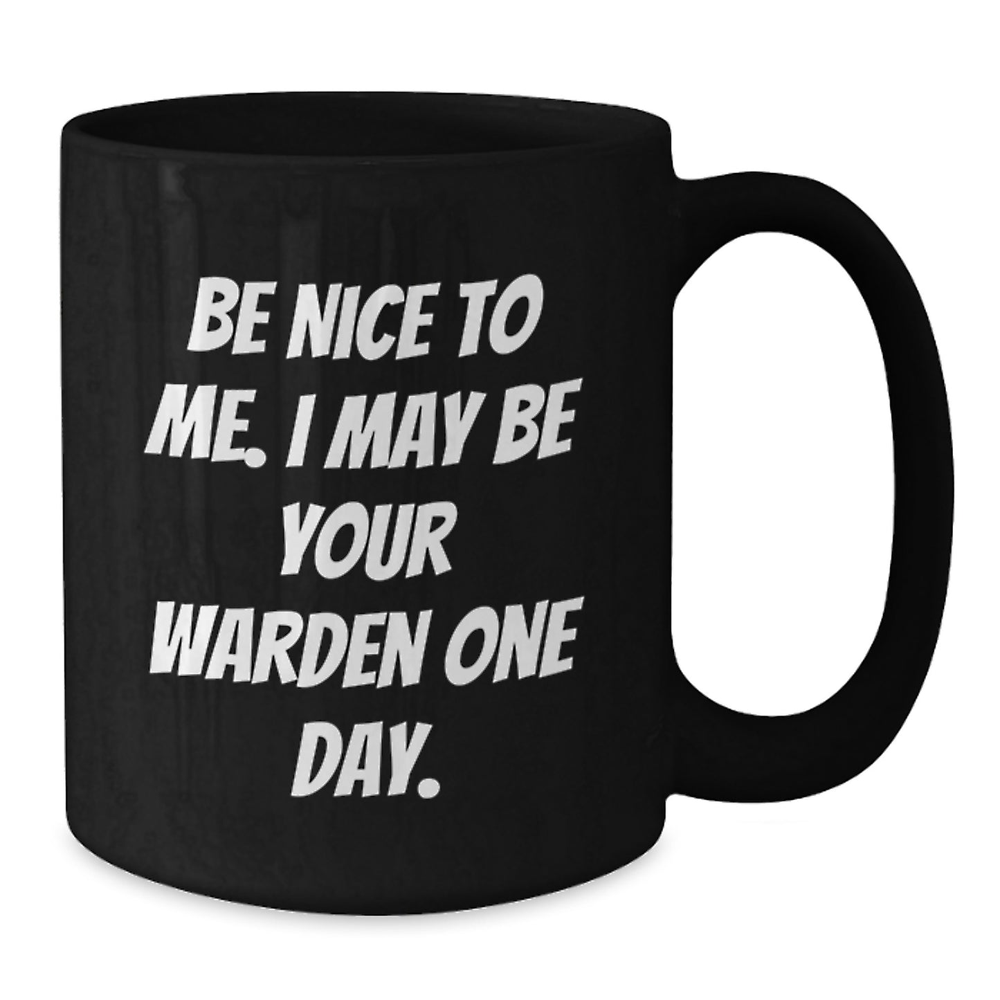 Warden Gifts, Funny Quote, Black Coffee Mug for Graduation, Gifts from Friends, Gifts for Warden - 11oz or 15oz - Additional