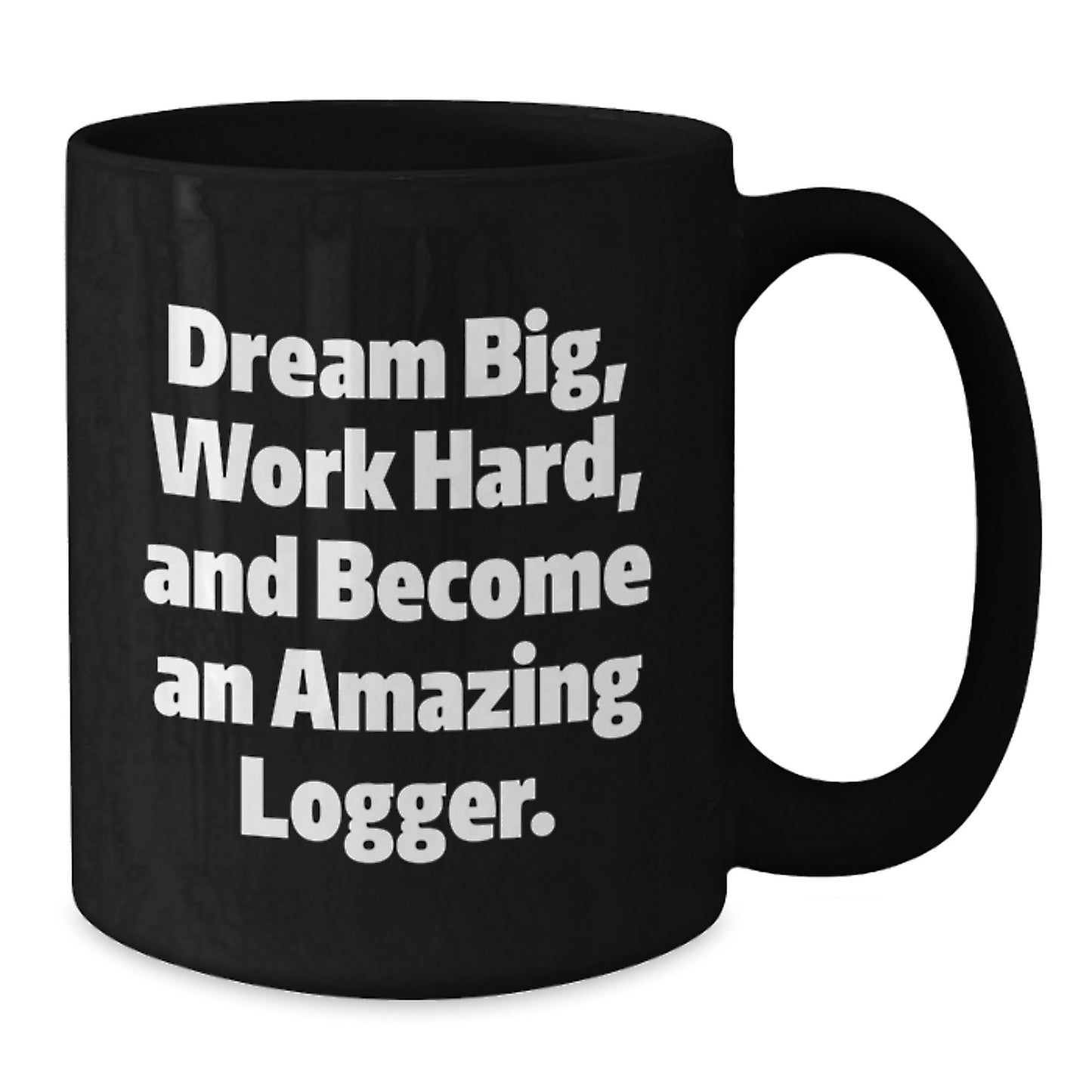 Funny Logger Gifts for Men, Inspirational Black Coffee Mug from Friends, Quotes to Dream Big and Work Hard, Unique Christmas Unique Gift Ideas for Logger Enthusiasts - Additional