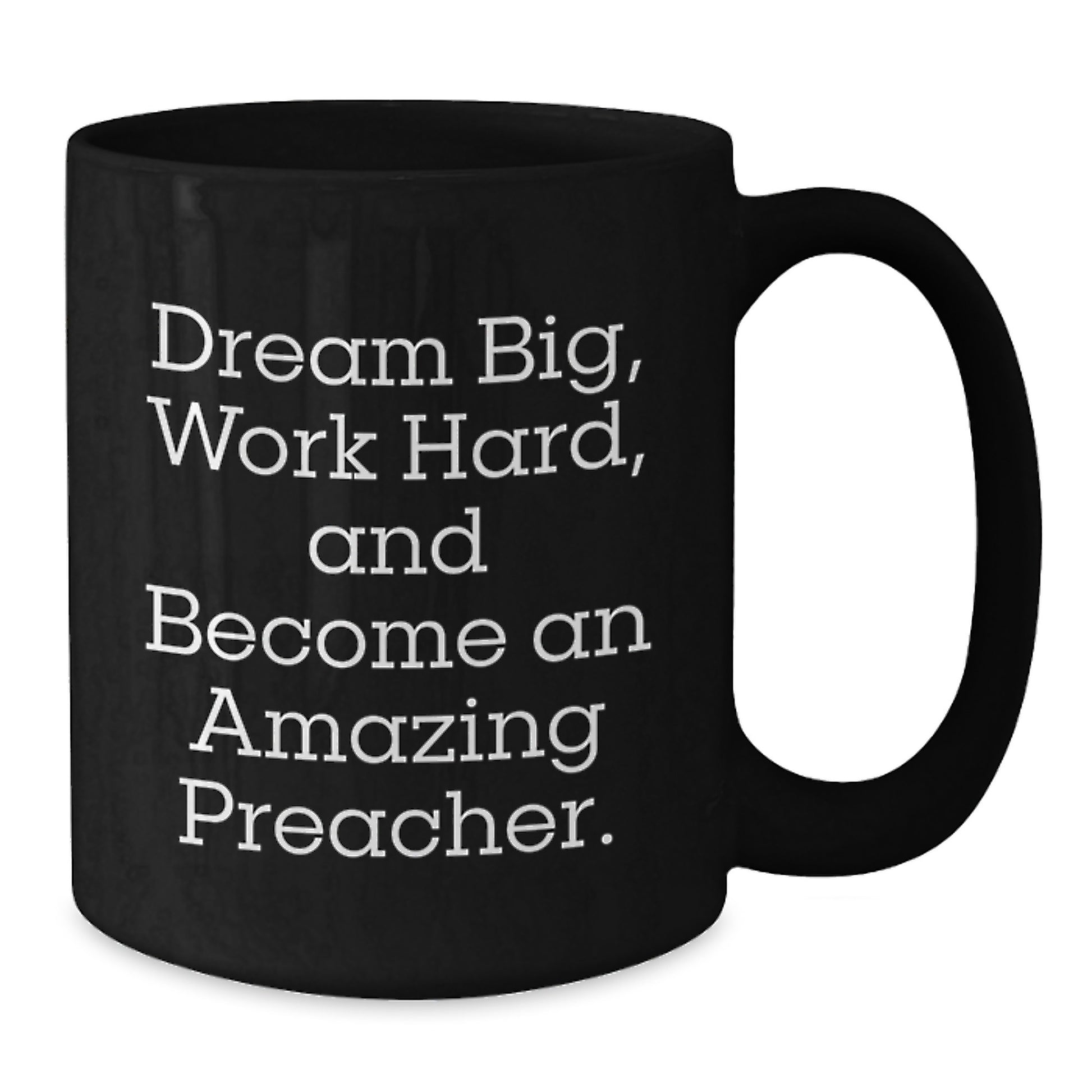 Funny Preacher Gifts for Men from Friends on Graduation, 'Dream Big, Work Hard, And Become An Amazing Preacher.' Black Coffee Mug - Additional