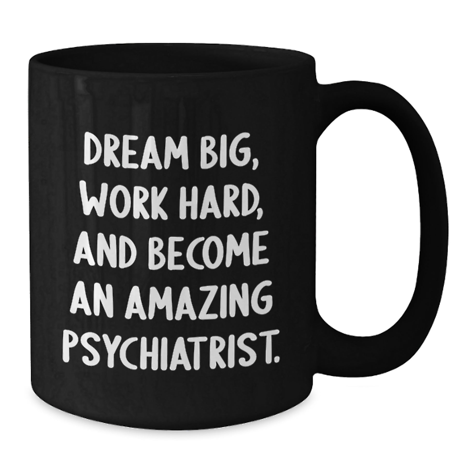 Inspirational Psychiatrist Gifts from Friends, psychiatrist Graduation Unique Mugs, 'Dream Big, Work Hard, And Become An Amazing Psychiatrist.' Quote on Black Coffee Mug - Additional