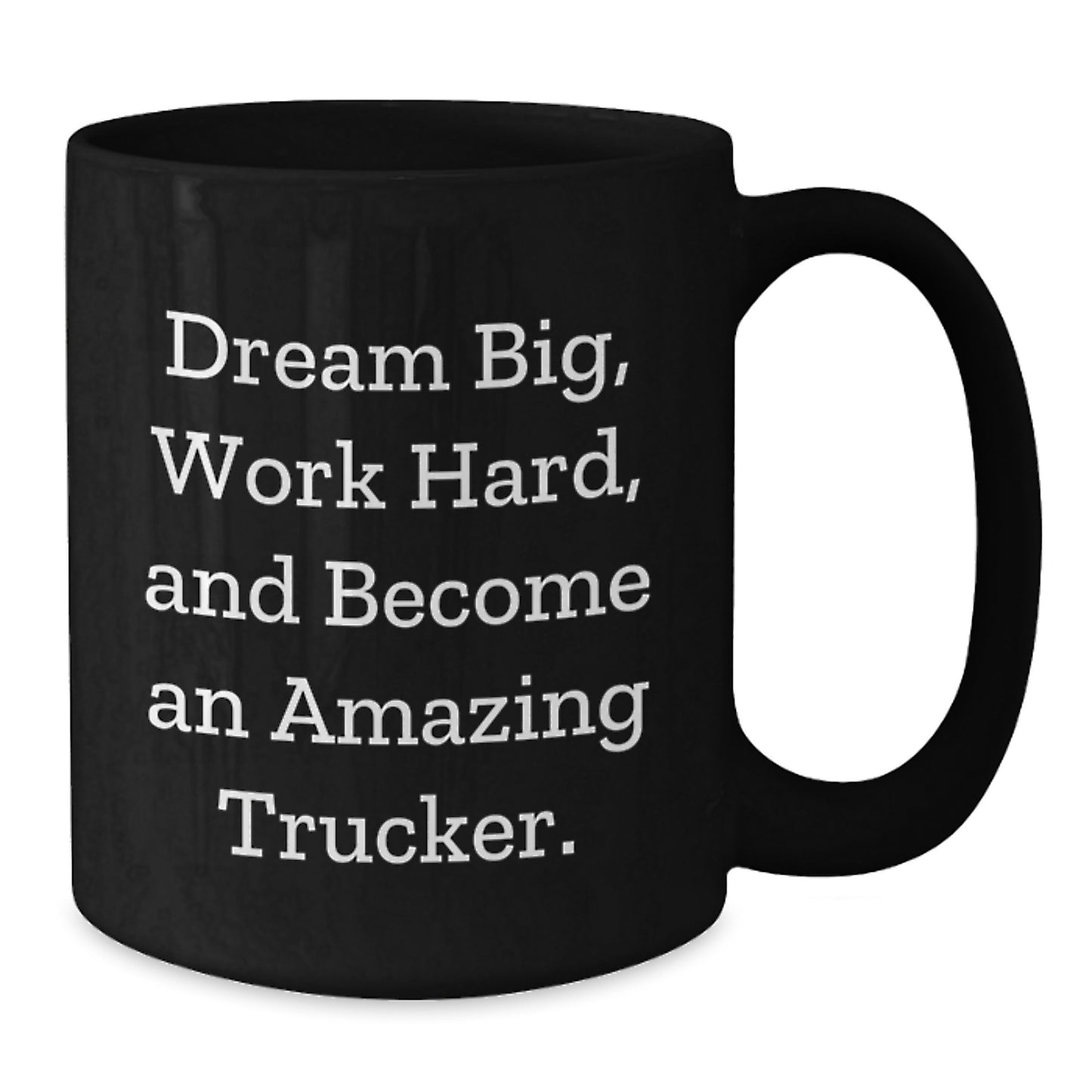 Trucker Gifts from Friends, Gifts for Trucker, Inspirational Black Coffee Mug, 'Dream Big, Work Hard, And Become An Amazing Trucker.' - Additional