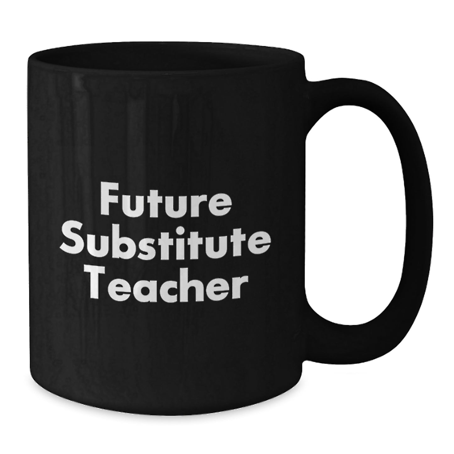 Funny Substitute Teacher Graduation Gift - Black Coffee Mug for Future Teachers, 'You're a Substitute Teacher, Now Go Change the World!' - Additional