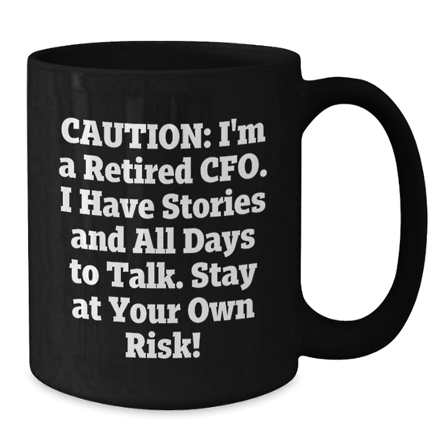 Funny CFO Gifts, 'Caution: I'm A Retired CFO... Stay At Your Own Risk!' Black Coffee Mug for Graduation - Additional