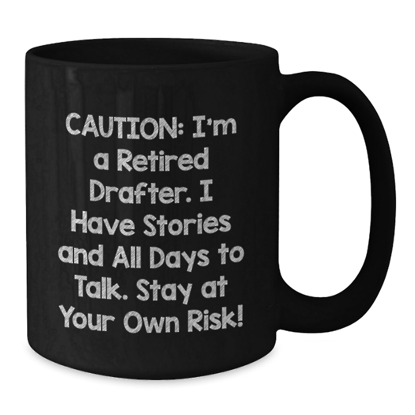 Funny Drafter Gifts from Men to Coworkers - Black Coffee Mug - Caution: I'm A Retired Drafter. I Have Stories And All Days To Talk. Stay At Your Own Risk! - Additional