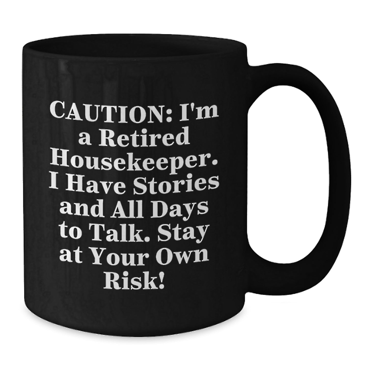 Housekeeper Gifts from Friends, Unique Black Coffee Mugs with Funny Quote - Perfect for Graduation, 'Caution: I'm A Retired Housekeeper. I Have Stories And All Days To Talk. Stay At Your Own Risk!' - Additional