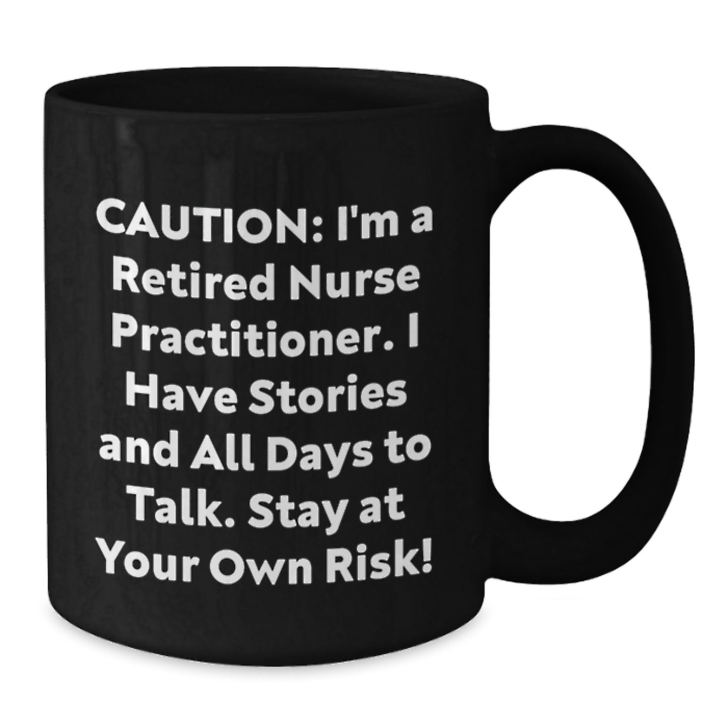 Nurse Practitioner Humor Gifts for Him Her Coworkers Family - 'Caution: I'm A Retired Nurse Practitioner...' Black Coffee Mug - Additional