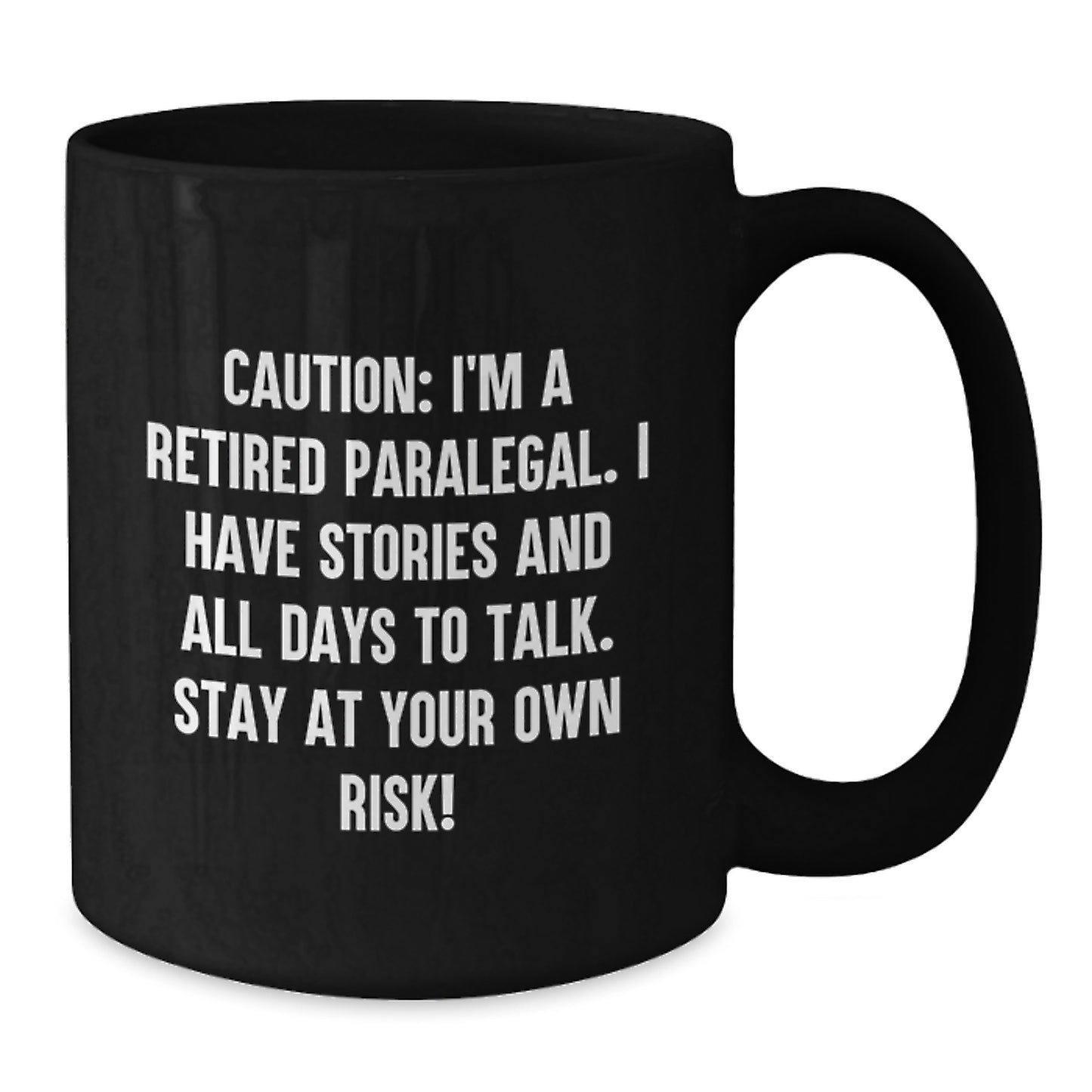 Funny Paralegal Gifts from Friends, Black Coffee Mug for Paralegal Women, Caution: I'm A Retired Paralegal. I Have Stories And All Days To Talk. Stay At Your Own Risk! - Additional