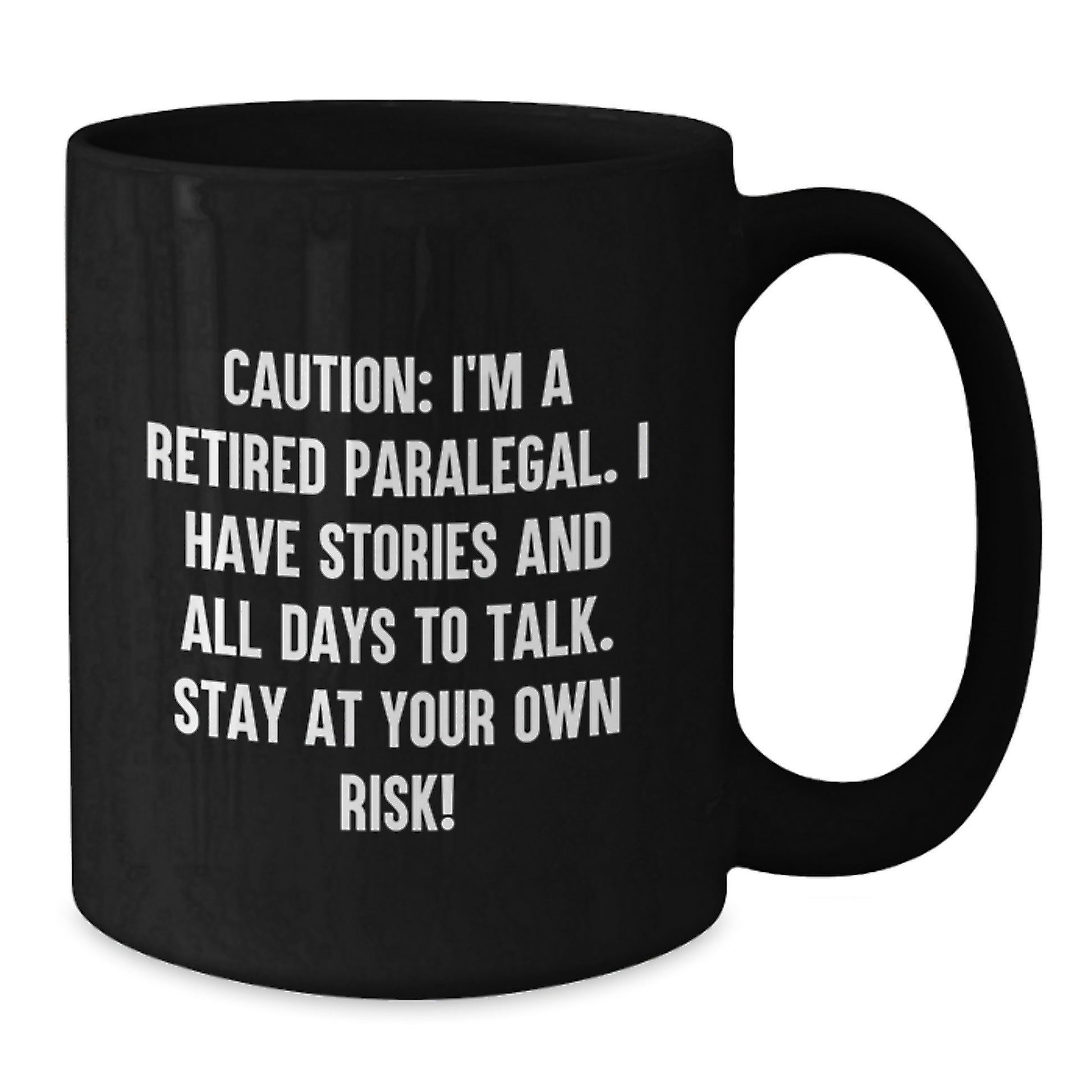 Funny Paralegal Gifts from Friends, Black Coffee Mug for Paralegal Women, Caution: I'm A Retired Paralegal. I Have Stories And All Days To Talk. Stay At Your Own Risk! - Additional