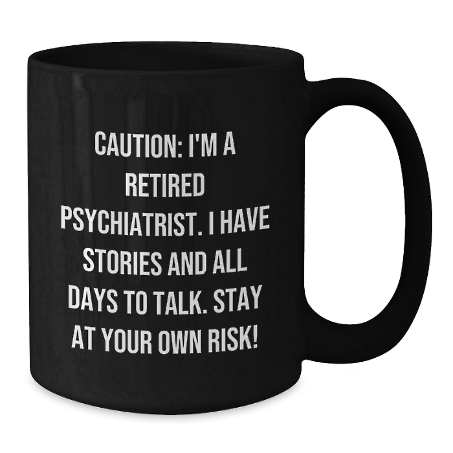 Funny Psychiatric Gifts for Men, Women, Friends, Coworkers - Caution: I'm A Retired Psychiatrist, Stay At Your Own Risk! Black Coffee Mug, Christmas Unique Gifts from Family - Additional