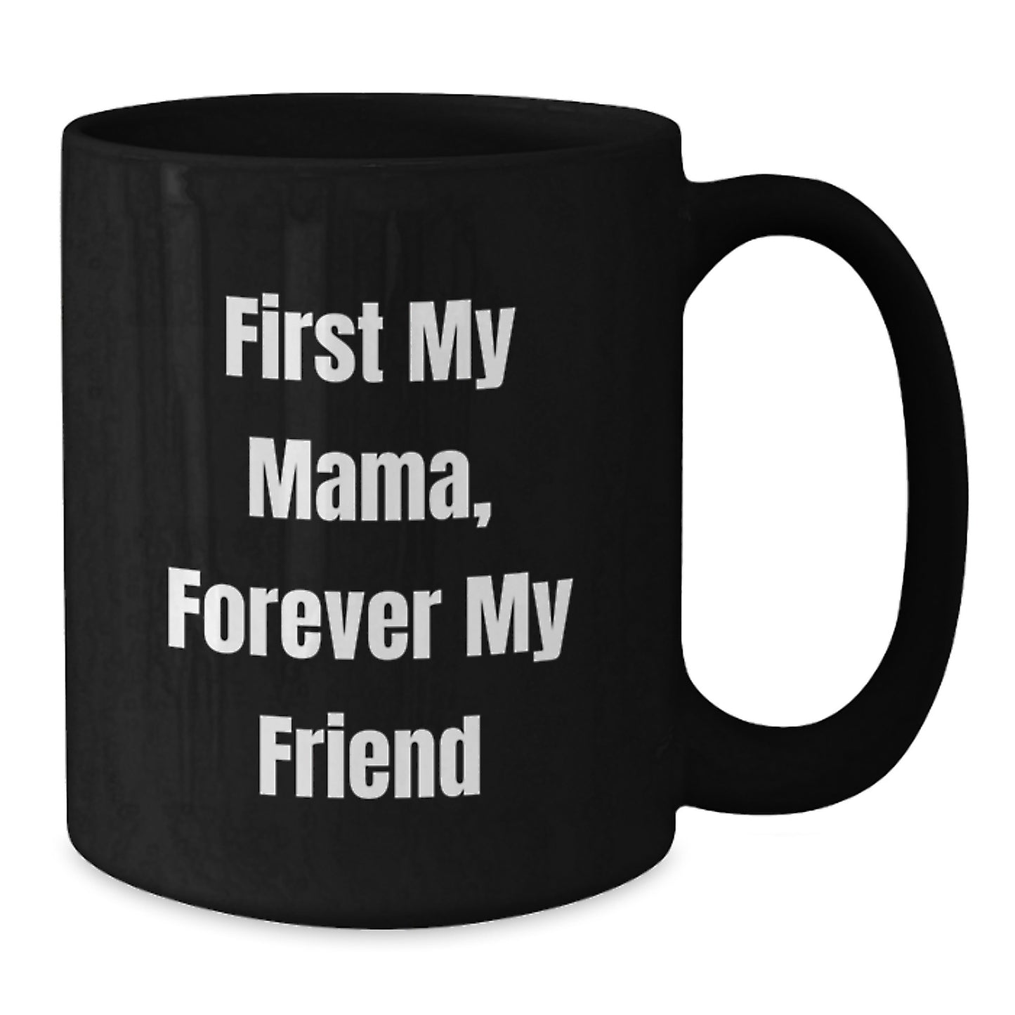 Mama's Forever Friend, Funny Black Coffee Mug Gifts for Graduation, Gifts from Mama to Mama, 11oz or 15oz Microwave and Dishwasher Safe - Additional