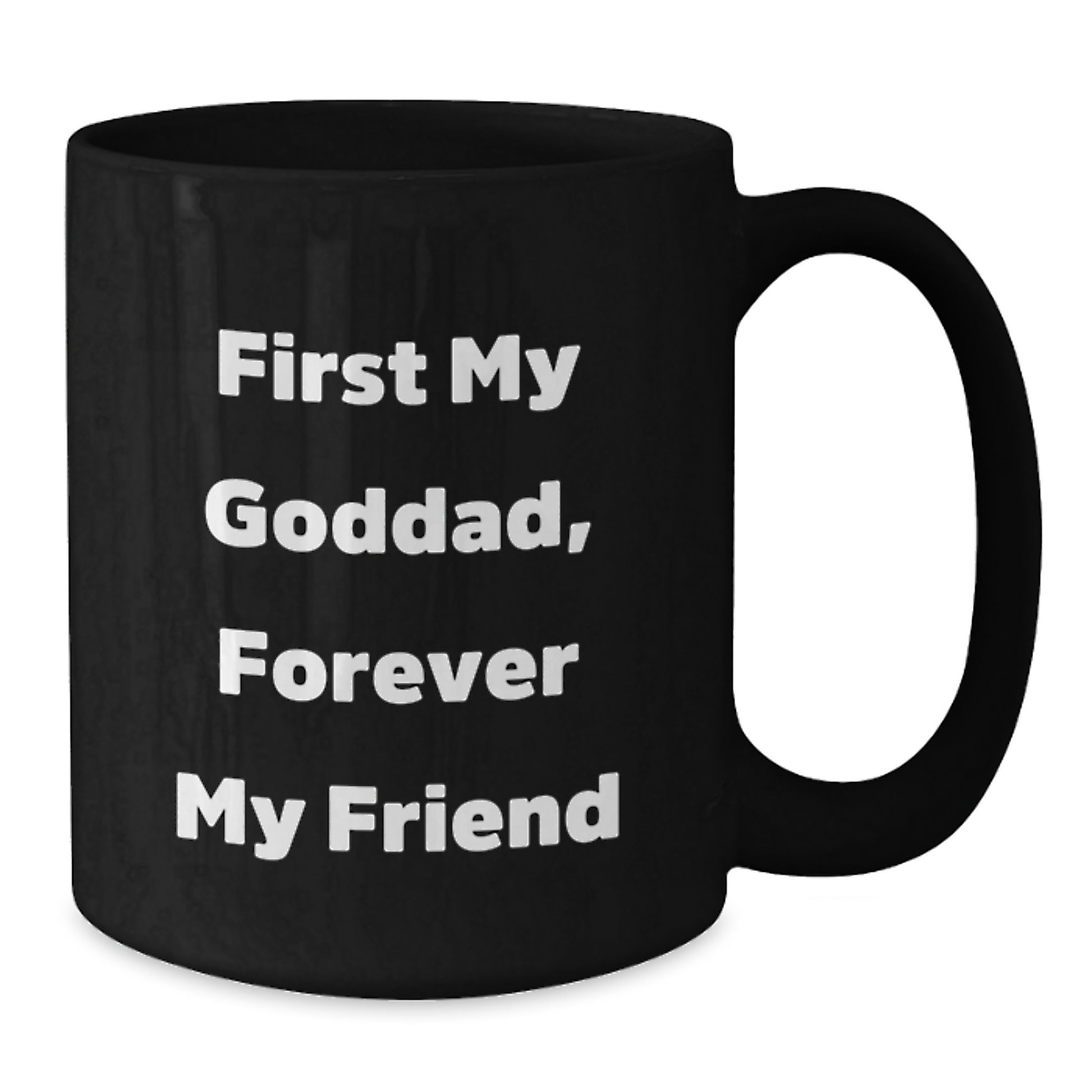 Funny Goddad Gifts, First My Goddad, Forever My Friend - Black Coffee Mug for Graduation, Gifts from Men, Women, Friends, Coworkers, Family - Additional