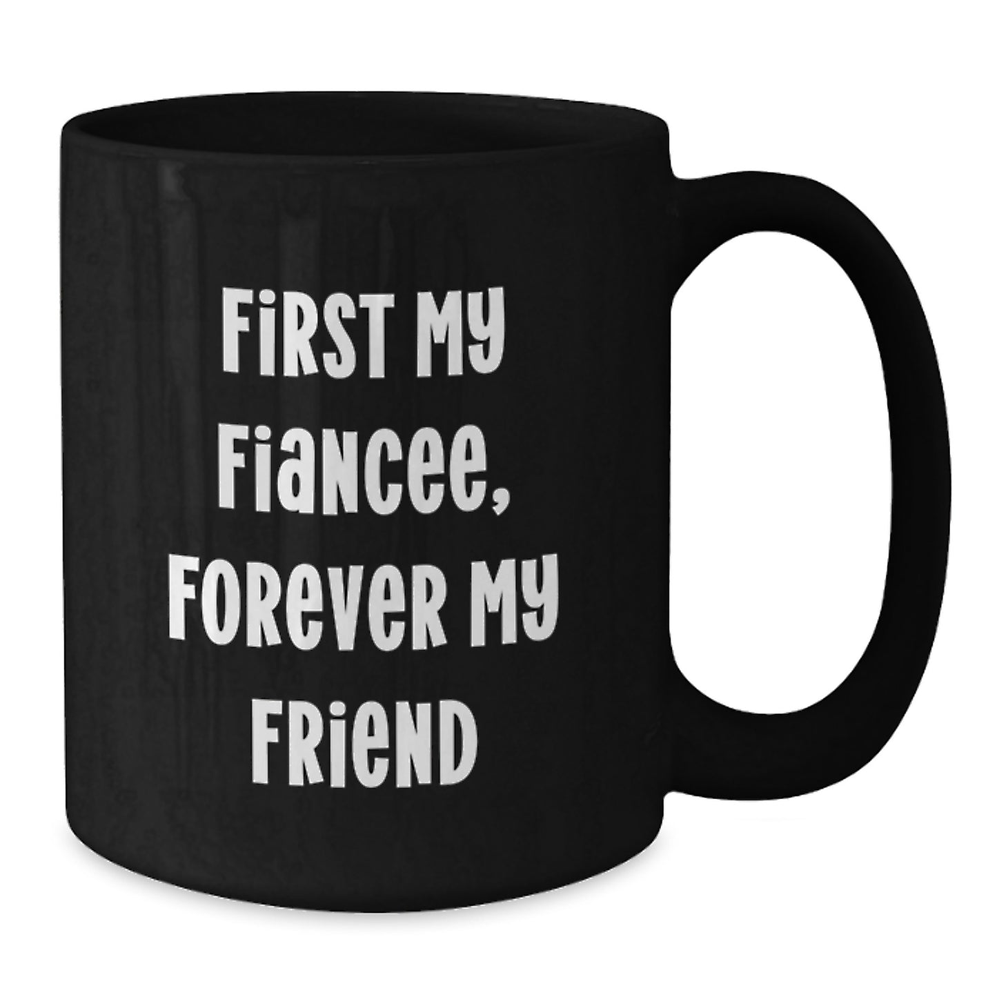Gifts from Men to Fiancee, Funny Inspirational Quote, Black Coffee Mug for Graduation, First My Fiancee, Forever My Friend - Additional