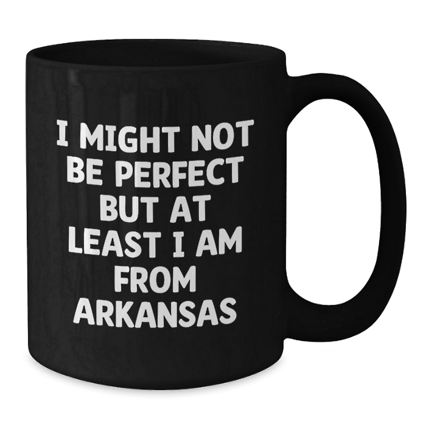 Funny Arkansas Quotes Black Coffee Mug, Gifts from Friends, Unique Graduation Gifts for Arkansas, 'I Might Not Be Perfect But At Least I Am From Arkansas' - Additional