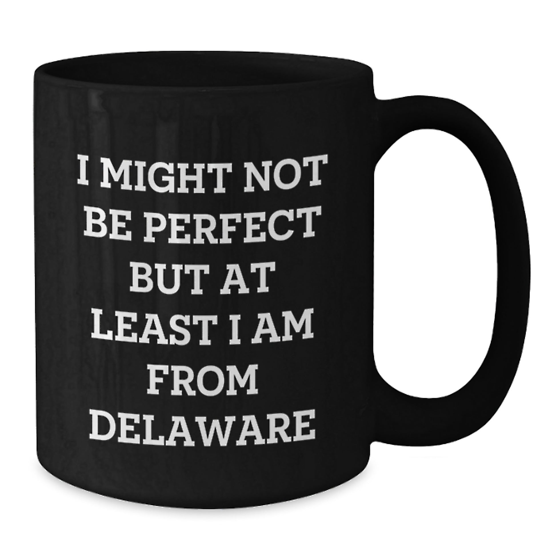 Delaware Proud Gifts from Friends and Family for Graduation with 'I Might Not Be Perfect But At Least I Am From Delaware' Quote on Black Coffee Mug - Additional