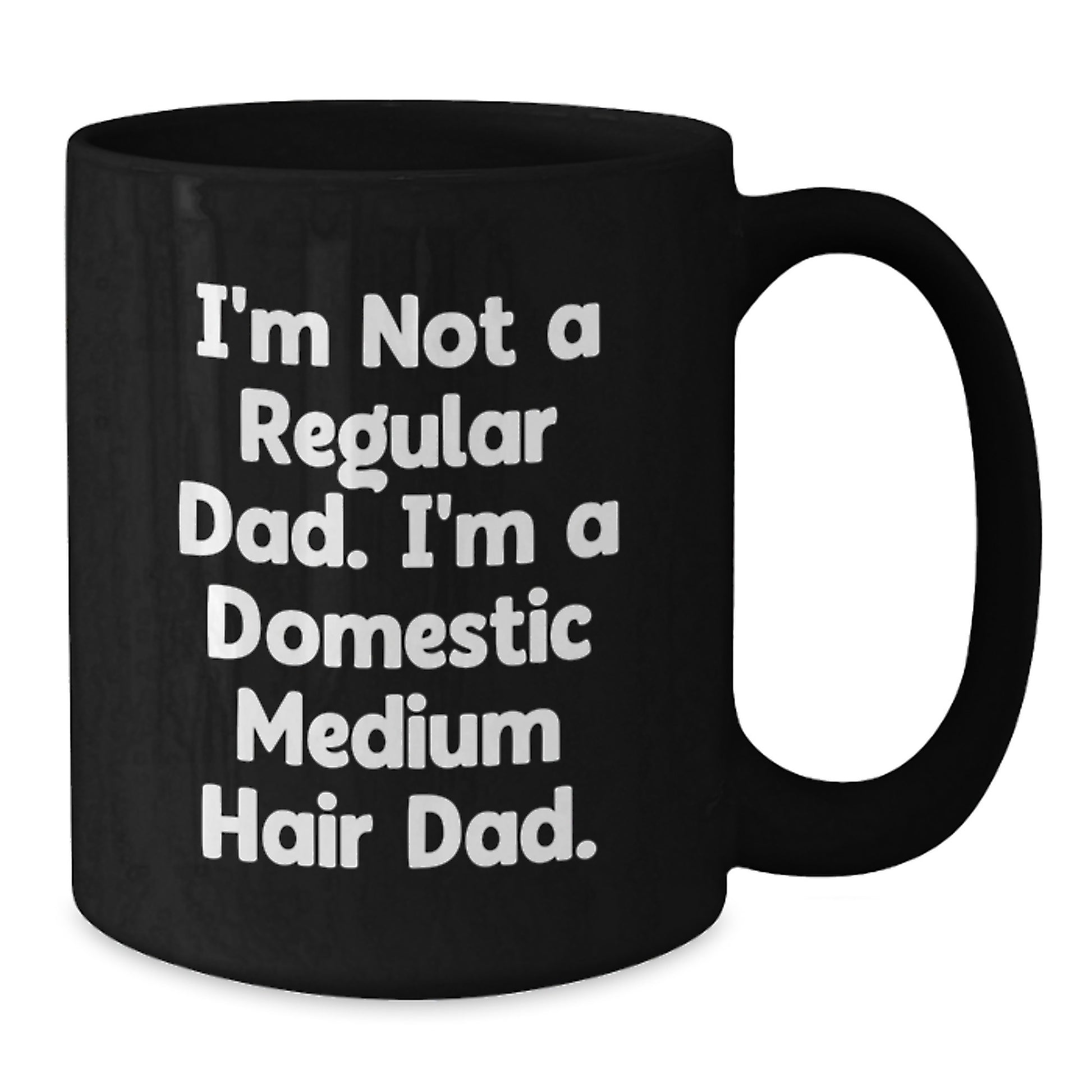 Domestic Medium Hair Cat Dad Gifts from Men for Domestic Medium Hair Cat, Funny Black Coffee Mug for Graduation, 11oz or 15oz Microwave and Dishwasher Safe - Additional