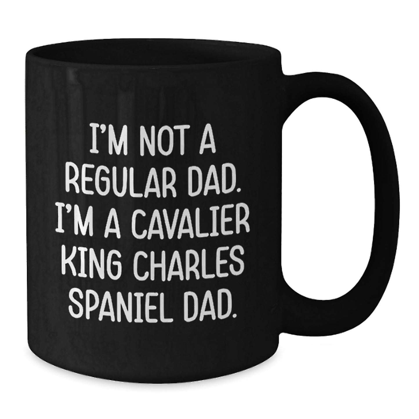 Funny Cavalier King Charles Spaniel Dad Gifts from Friends for Graduation Unique Black Coffee Mugs, 'I'm Not A Regular Dad. I'm A Cavalier King Charles Spaniel Dad.' - Additional