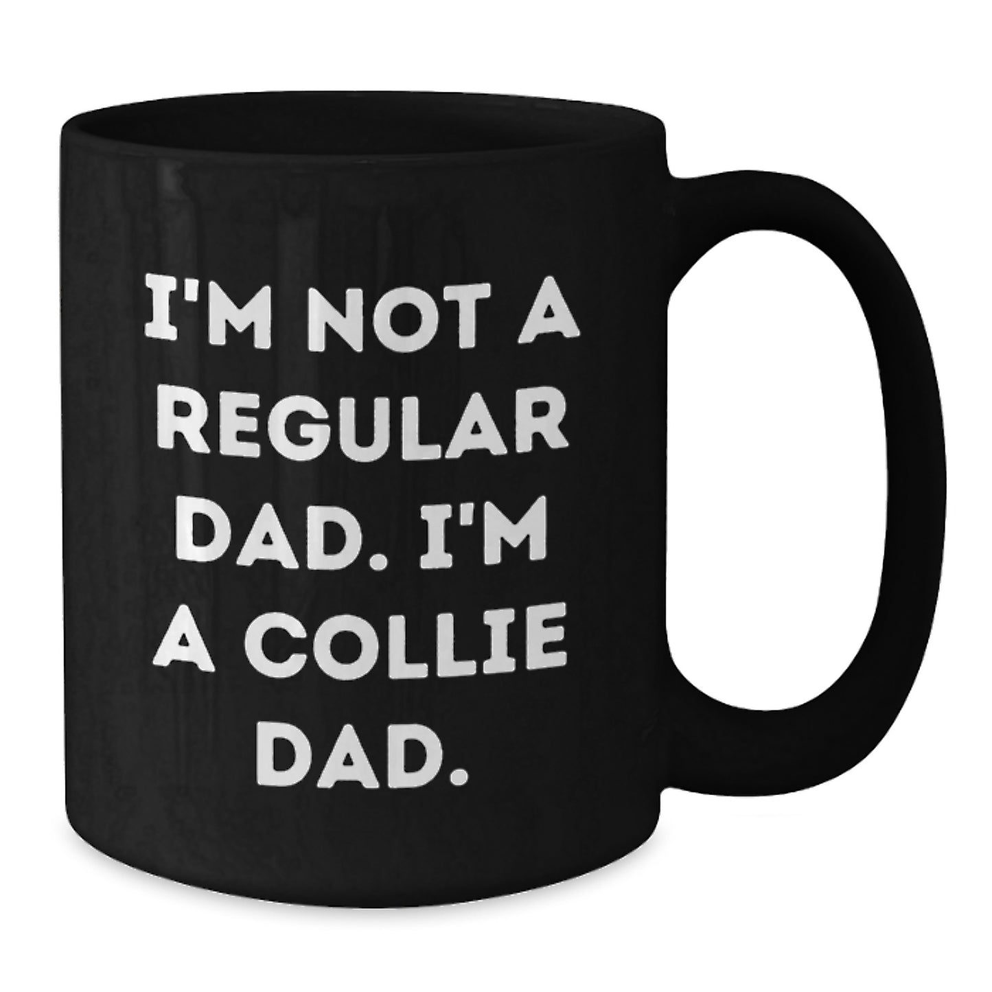Funny Collie Dad Gifts - I'm Not A Regular Dad. I'm A Collie Dad. - Black Coffee Mug for Birthday - Additional