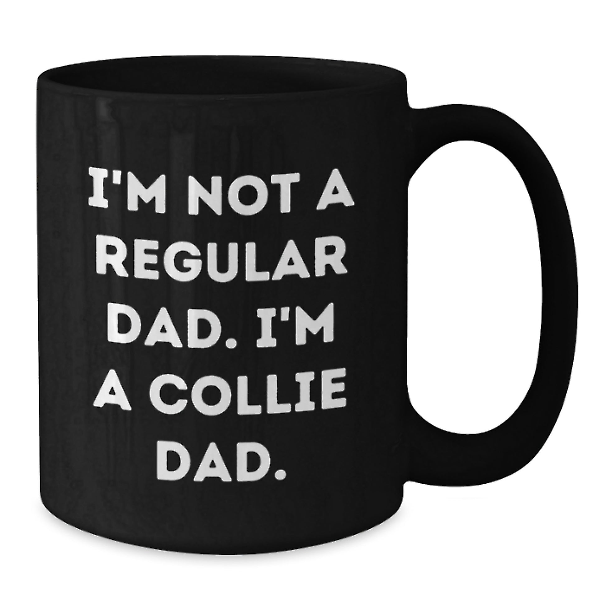 Funny Collie Dad Gifts - I'm Not A Regular Dad. I'm A Collie Dad. - Black Coffee Mug for Birthday - Additional
