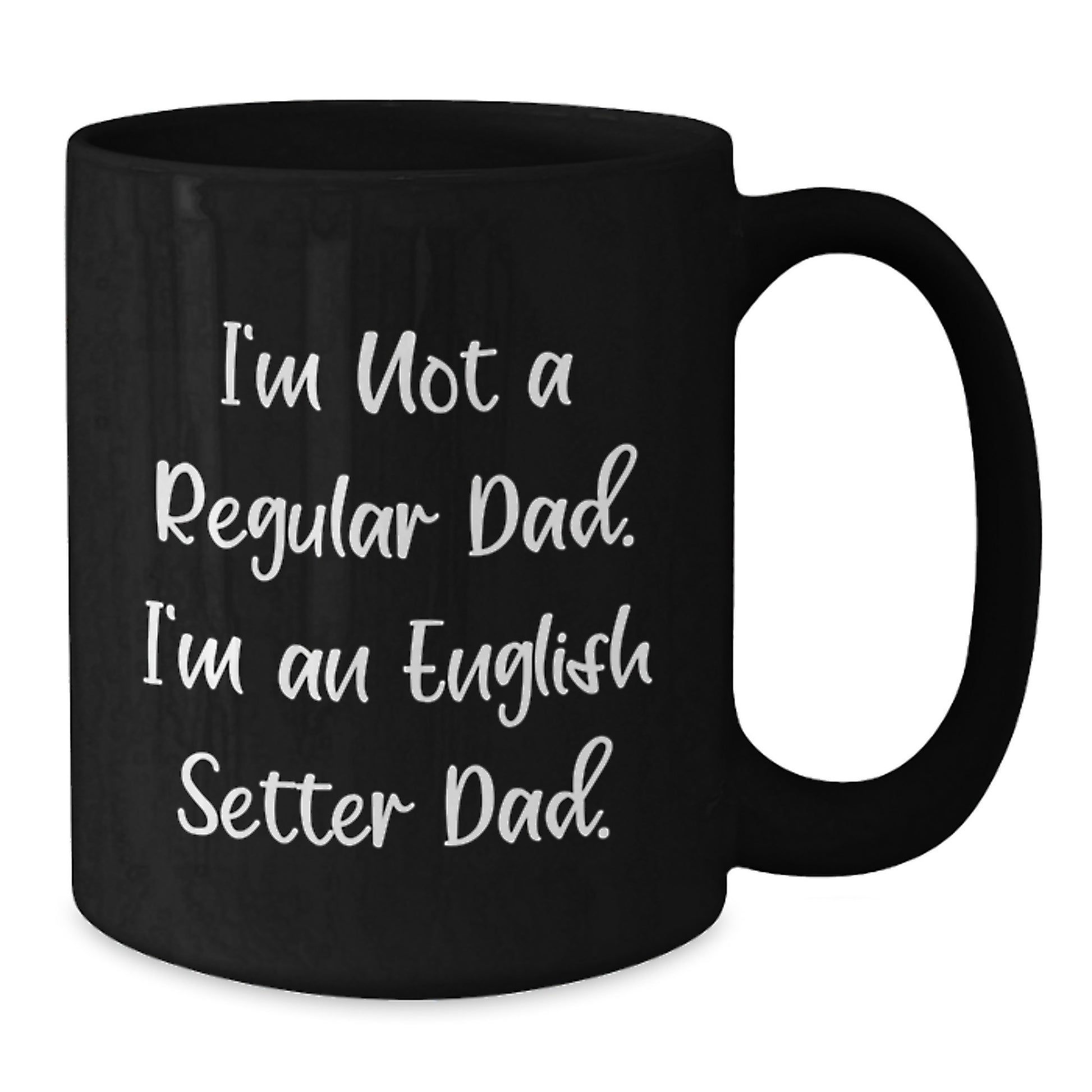 Funny English Setter Dog Dad Gifts for Graduation - Black Coffee Mug from Friends, Black Coffee Mug for English Setter Dog Enthusiasts, 'I'm Not A Regular Dad. I'm An English Setter Dad.' Quote - Additional