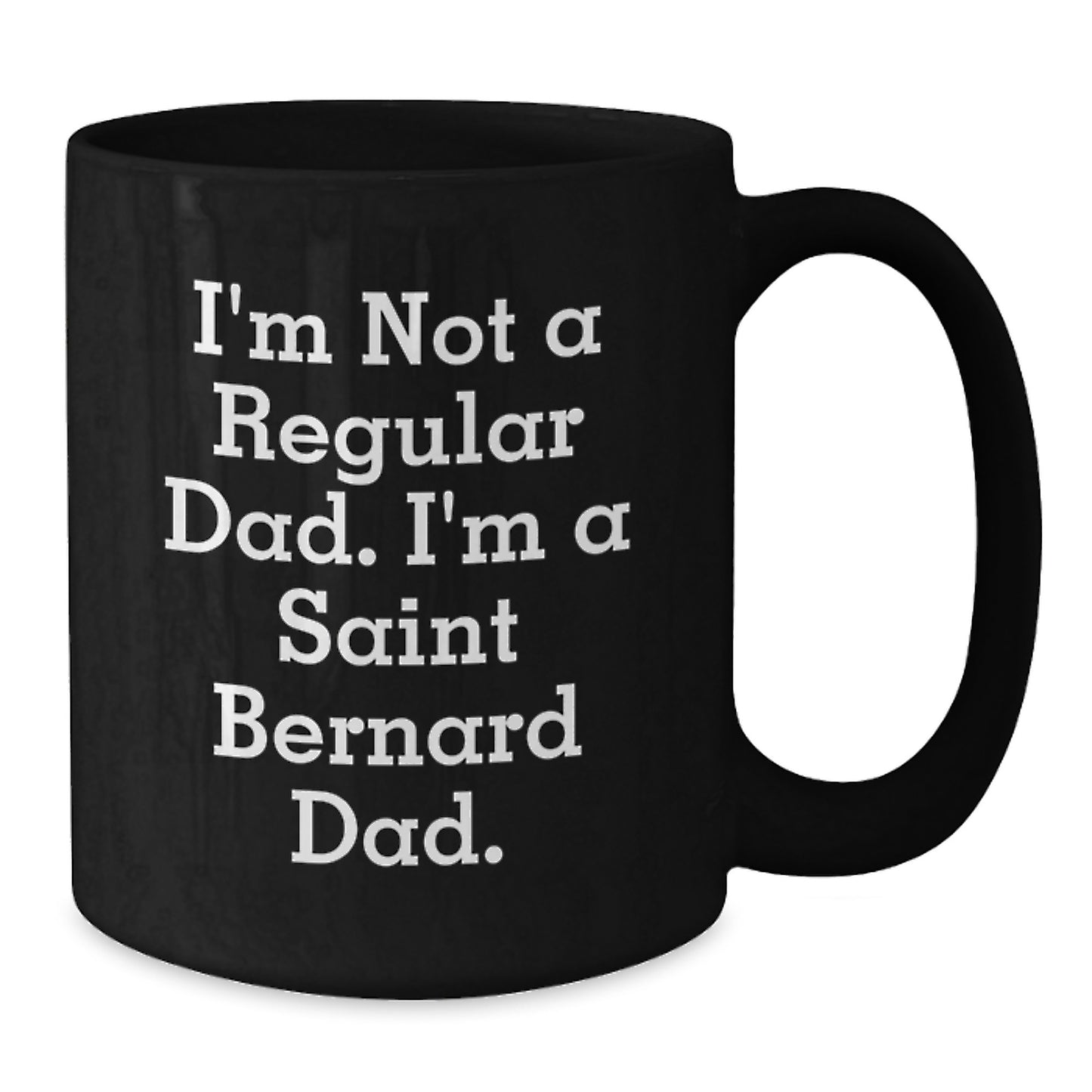Funny Saint Bernard Dad Gifts - I'm Not A Regular Dad. I'm A Saint Bernard Dad. - Black Coffee Mug for Graduation from Dad, Gifts for Saint Bernard Dog Lovers - Additional