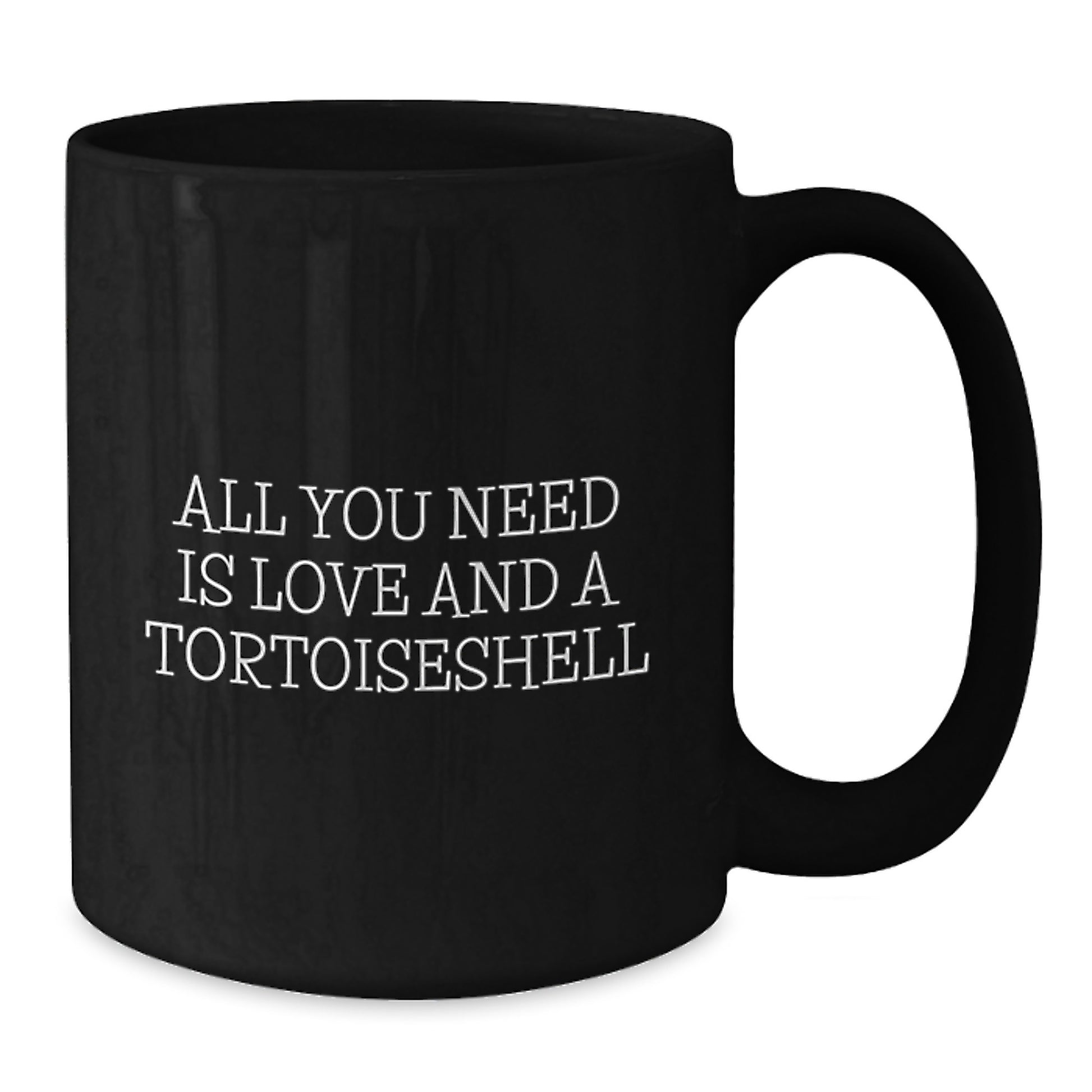 Tortoiseshell Cat Lovers Rejoice, All You Need Is Love And A Tortoisell Gift from Friends for Graduation Unique Gifts, Funny Black Coffee Mug - Additional