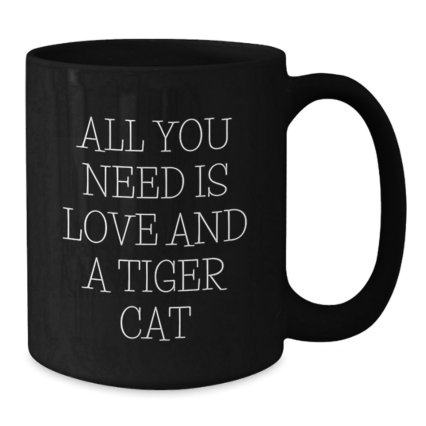 Tiger Cat Christmas Unique Gifts from Friends and Family - Black Coffee Mug for Men and Women - Funny Quote - All You Need Is Love And A Tiger Cat - Additional