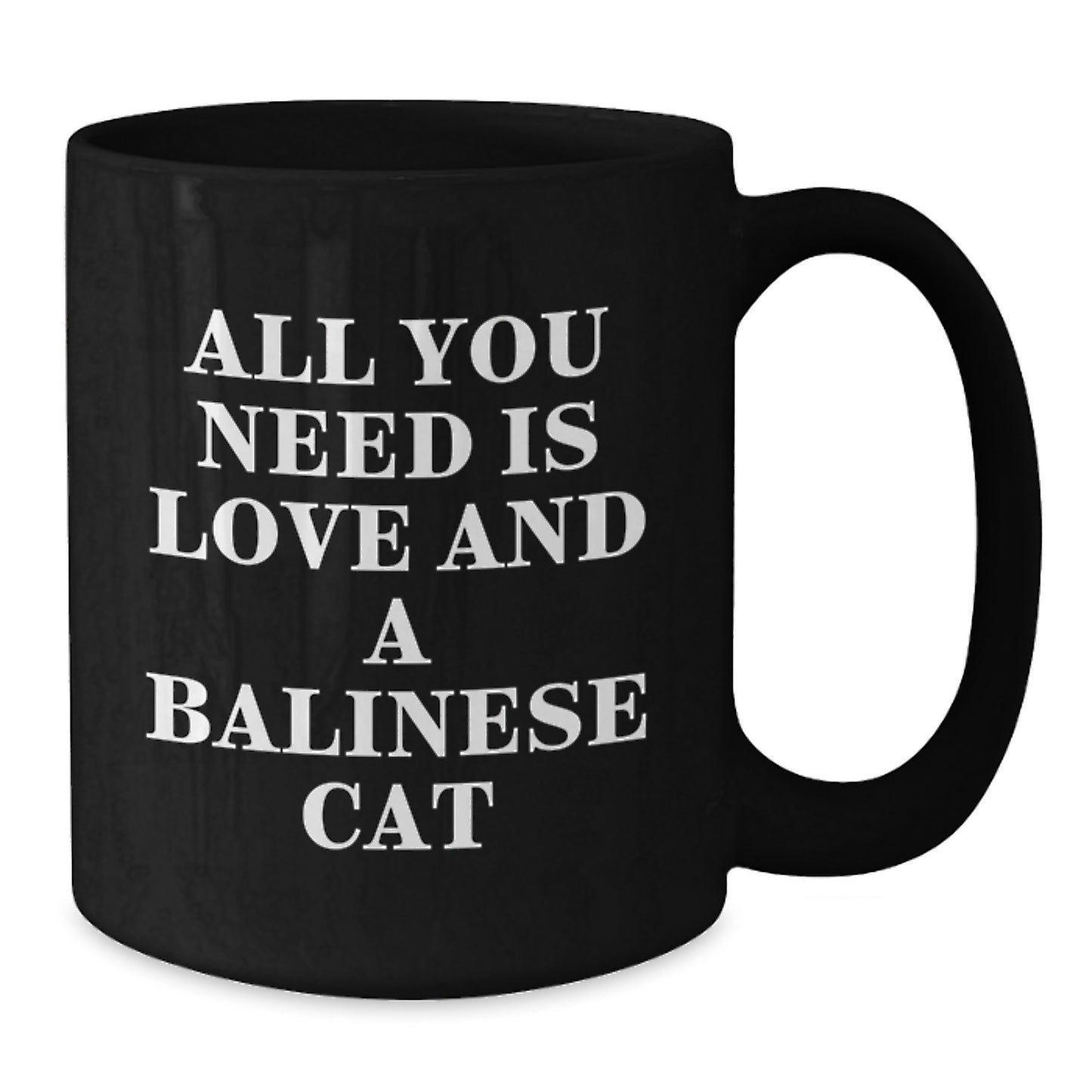 Funny Balinese Cat Lovers Gifts for Men - All You Need Is Love And A Balinese Cat Black Coffee Mug for Graduation - Additional