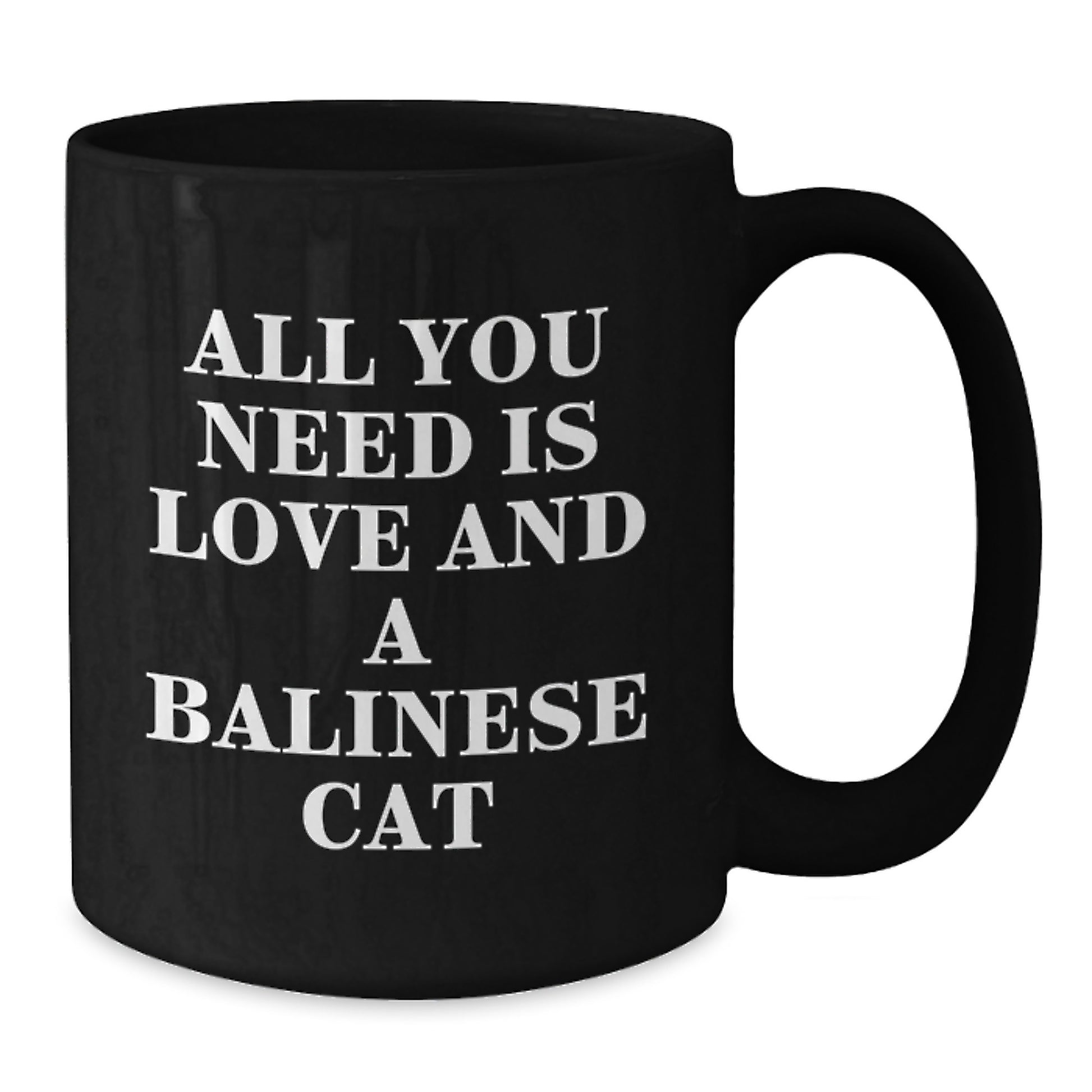 Funny Balinese Cat Lovers Gifts for Men - All You Need Is Love And A Balinese Cat Black Coffee Mug for Graduation - Additional