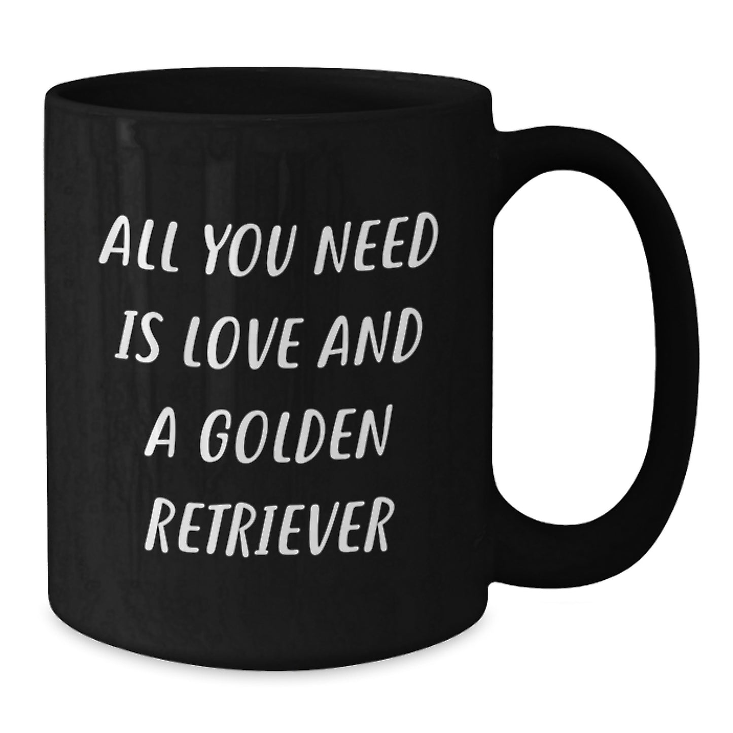 Golden Retriever Dog Lover Gifts from Friends to Family - All You Need Is Love And A Golden Retriever, Funny Graduation Unique Gifts for Her Him Men Women, 11oz or 15oz Black Coffee Mug - Additional