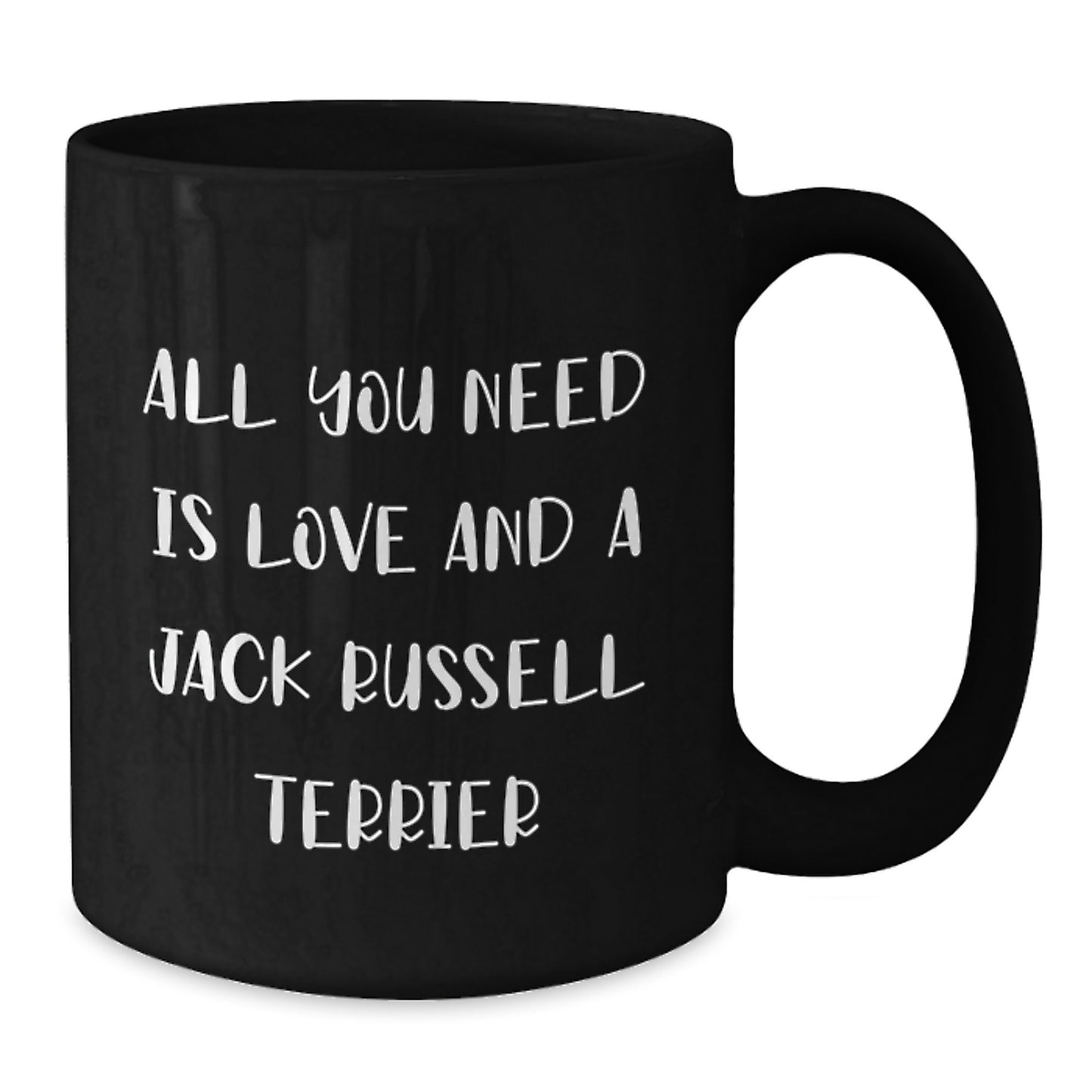 Funny Jack Russell Terrier Dog Gifts - All You Need Is Love And A Jack Russell Terrier - Black Coffee Mug for Graduation from Friends, Coworkers, or Family - Additional