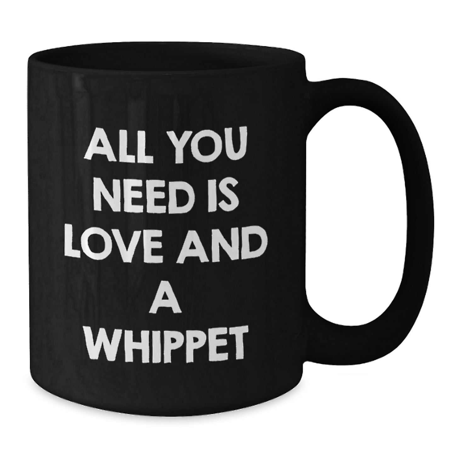 Whippet Dog Lovers Gifts, Funny Black Coffee Mug for Graduation, All You Need Is Love And A Whippet, Gifts from Friends, Gifts for Whippet Dog - Additional