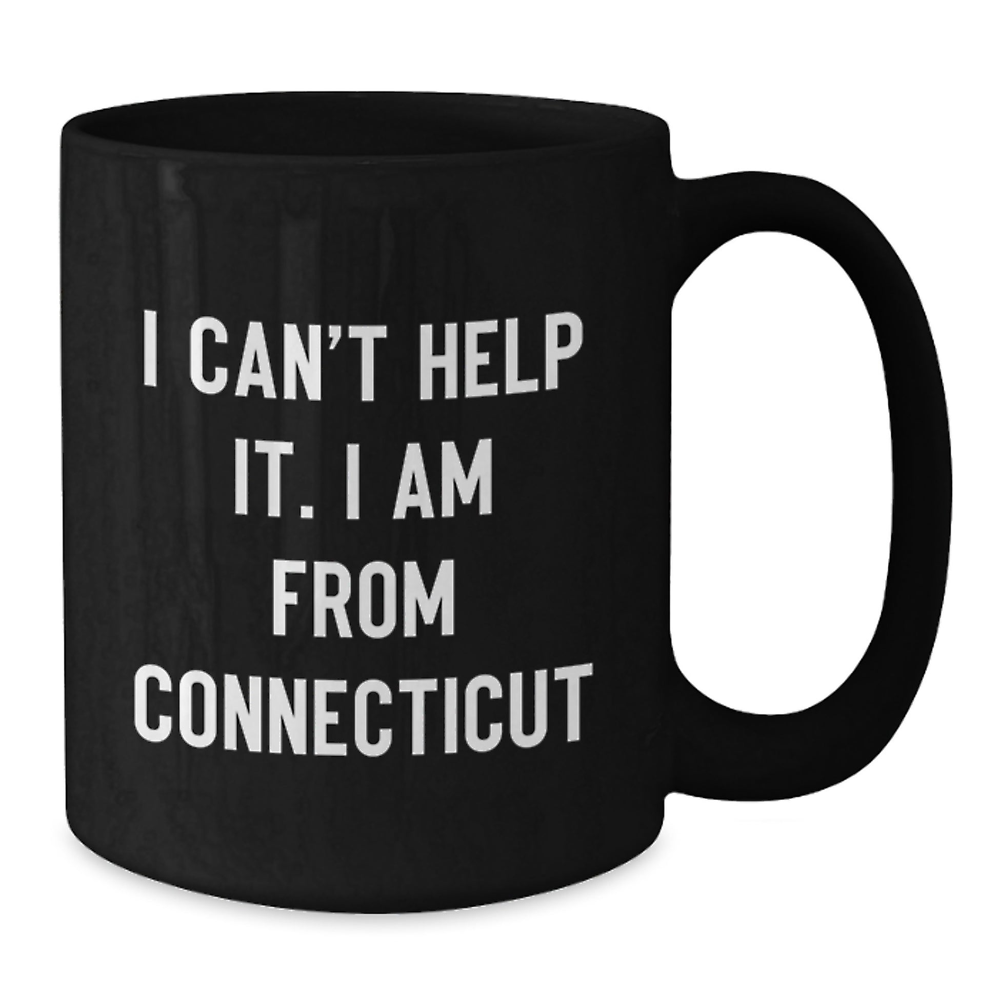 Connecticut Proud Gifts from Friends - I Can't Help It. I Am From Connecticut - Black Coffee Mug for Graduation - Additional