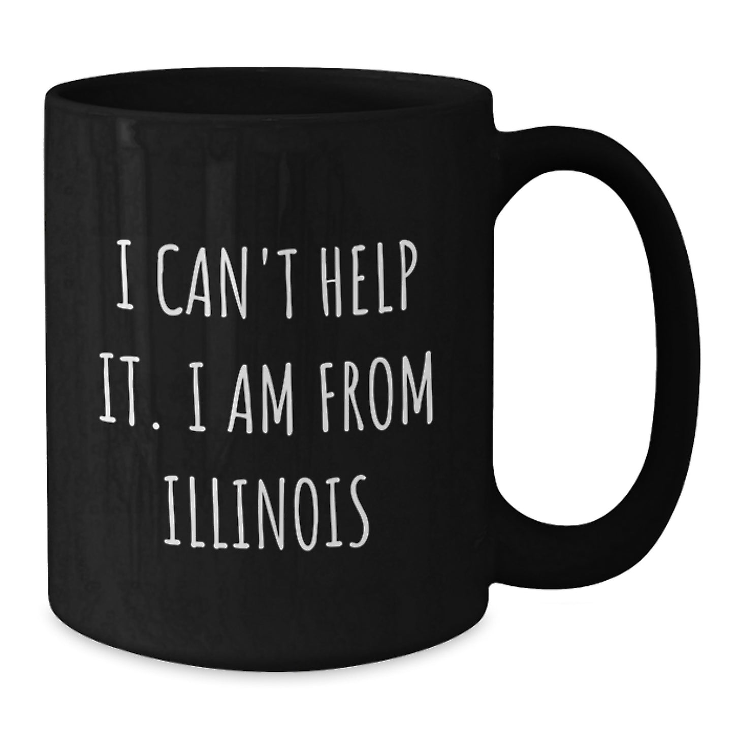 Funny Illinois Gifts from Friends and Family for Graduation Unique Illinois Mugs, 'I Can't Help It. I Am From Illinois' Quote, 11oz or 15oz Black Coffee Mug - Additional