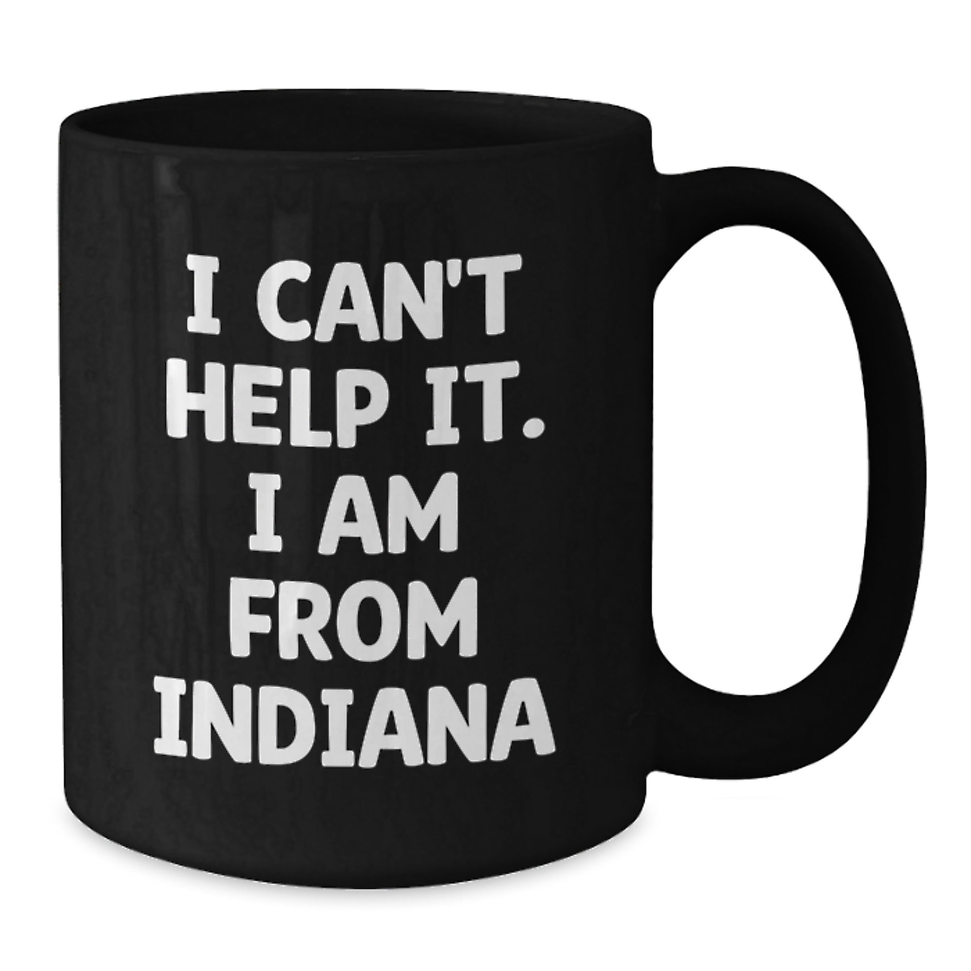 Funny Indiana Gifts for Friends from Indiana, I Can't Help It. I Am From Indiana Black Coffee Mug - Additional