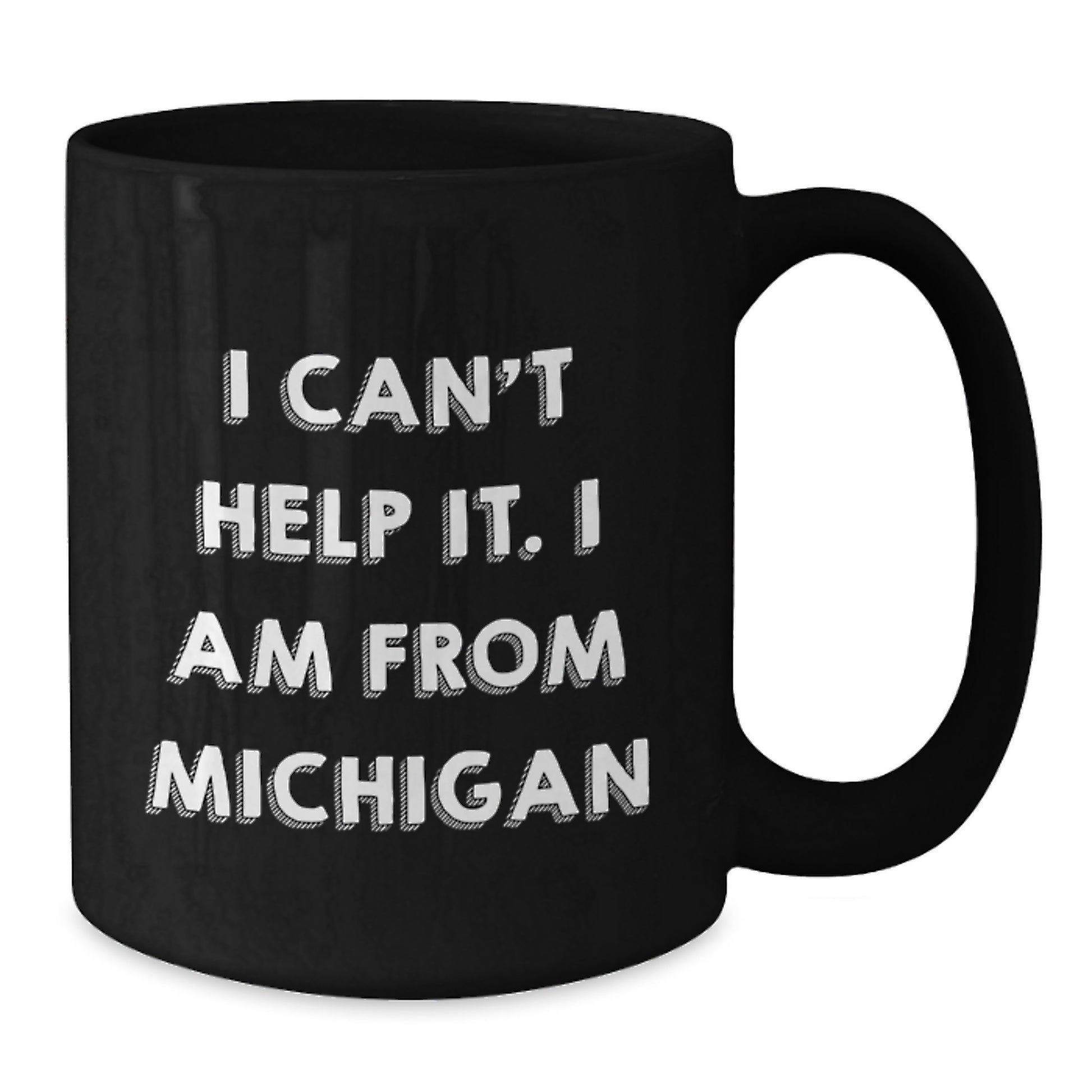 Michigan Proud Gifts from Friends to Family - I Can't Help It I Am From Michigan Quote on Black Black Coffee Mug for Graduation - Additional