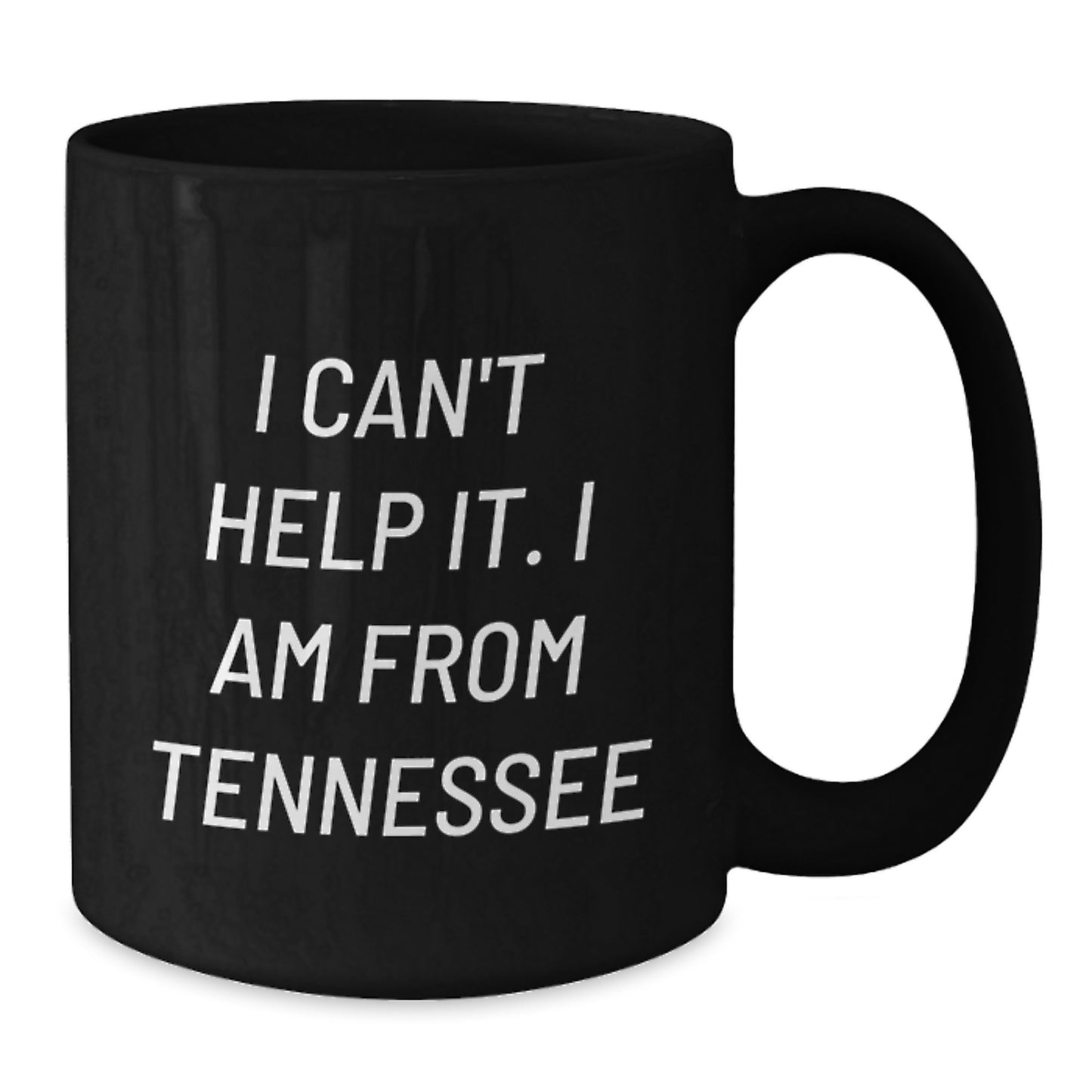 Funny Tennessee Gifts from Friends for Christmas - I Cant Help It Black Coffee Mug - Unique Tennessee Black Coffee Mugs for Men - Black 11oz Ceramic Mug - Additional