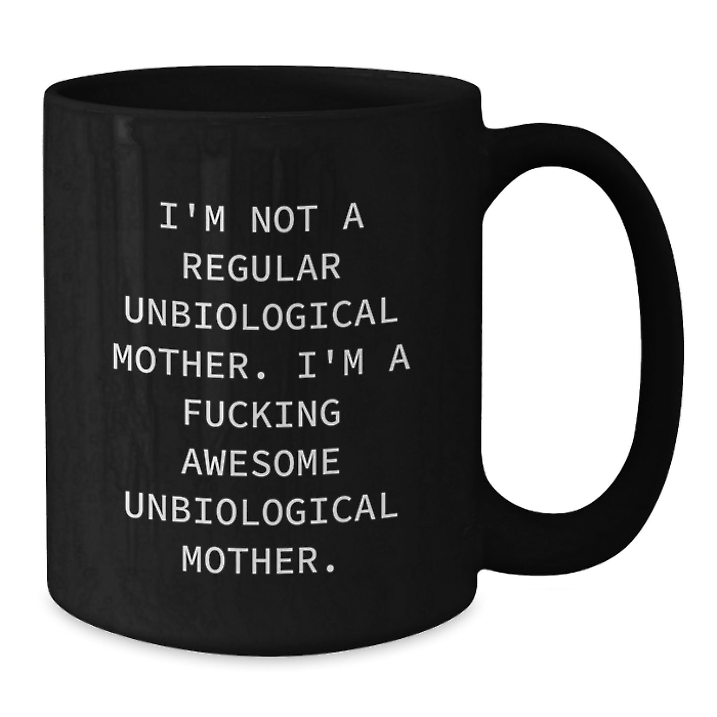 Funny Unbiological Mother Gifts from Men, Women, Friends, Coworkers - I'm Not A Regular Unbiological Mother. I'm A F--king Awesome Unbiological Mother. Black Coffee Mug for Graduation Unique Gifts - Additional