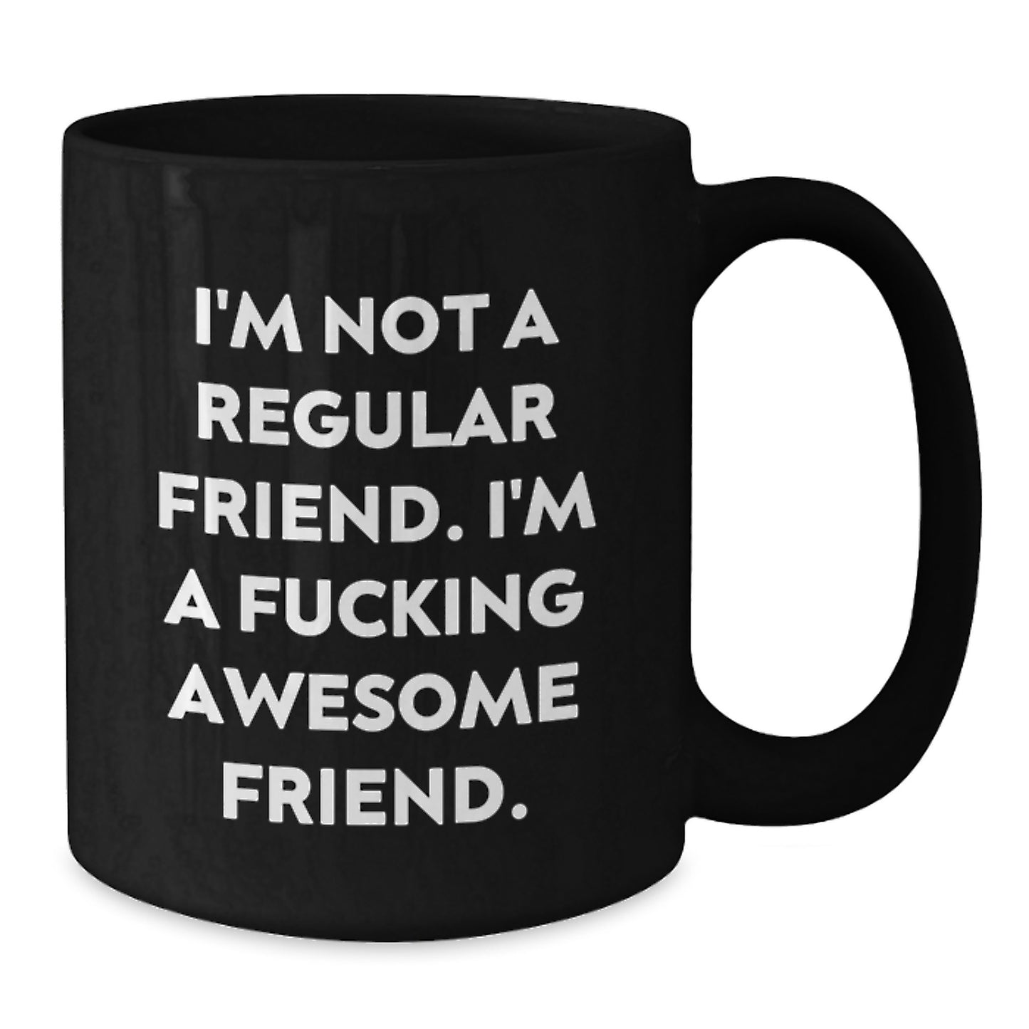 Funny Friend Gifts for Him Black Coffee Mug, I'm Not A Regular Friend. I'm A F--king Awesome Friend. Unique Christmas Memorable Present - Additional
