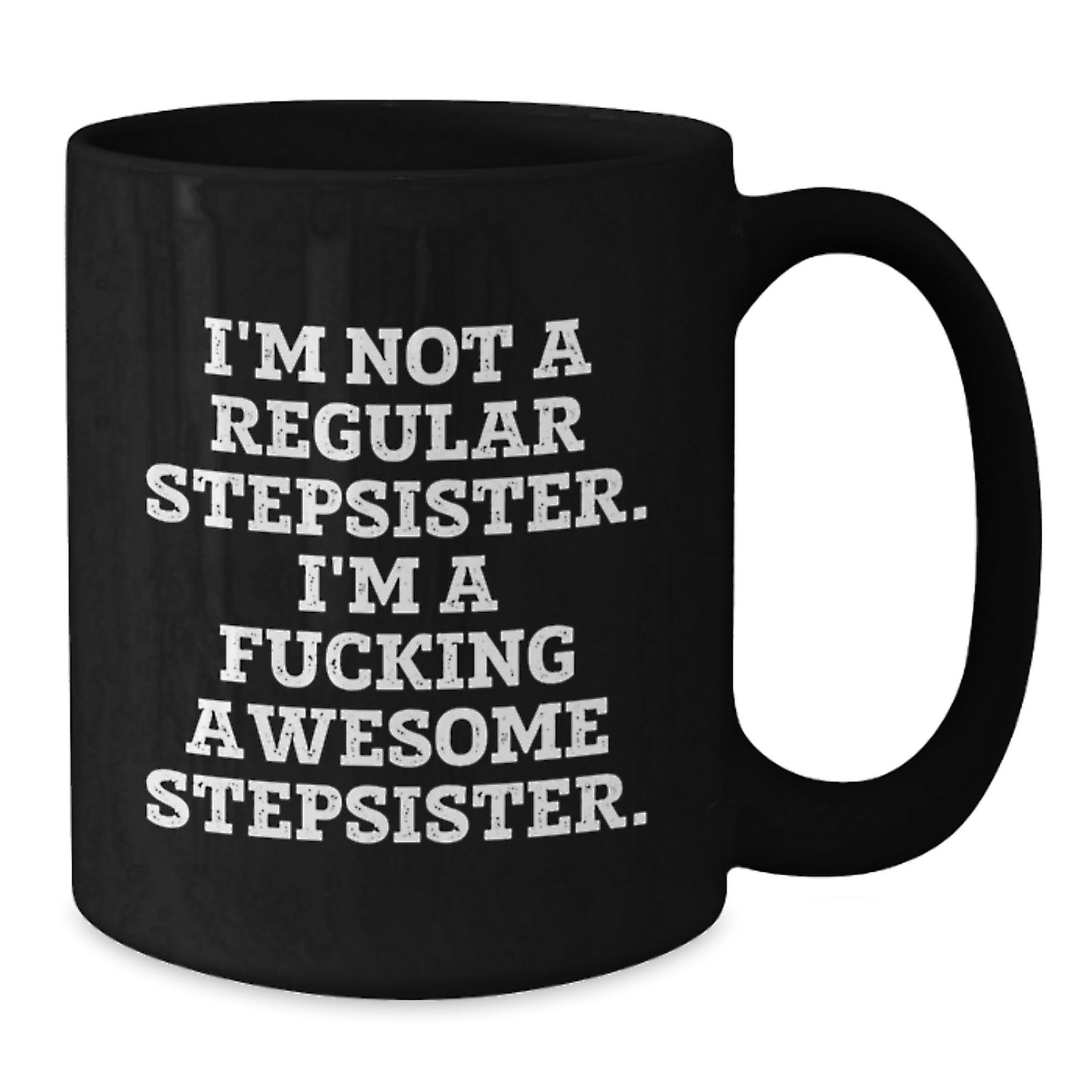 Funny Stepsister Christmas Black Coffee Mug Gifts from Men to Stepsister, Unique Awesome Humor Quote Gifts for Stepsister - Additional