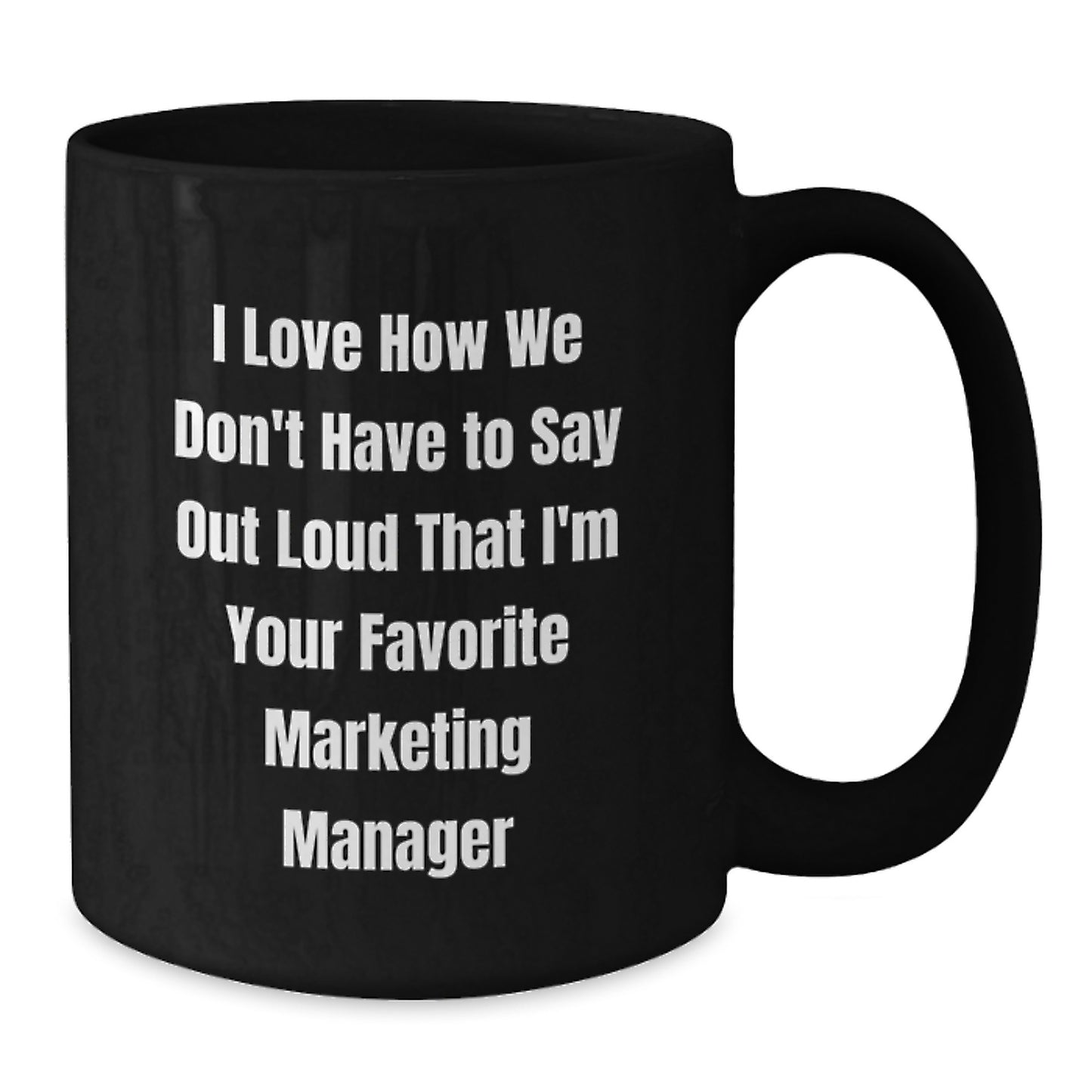 Funny Marketing Manager Gift from Friends, 'I Love How We Don't Have To Say Out Loud That I'm Your Favorite Marketing Manager' Graduation Unique Gifts for Marketing Manager Men - Additional
