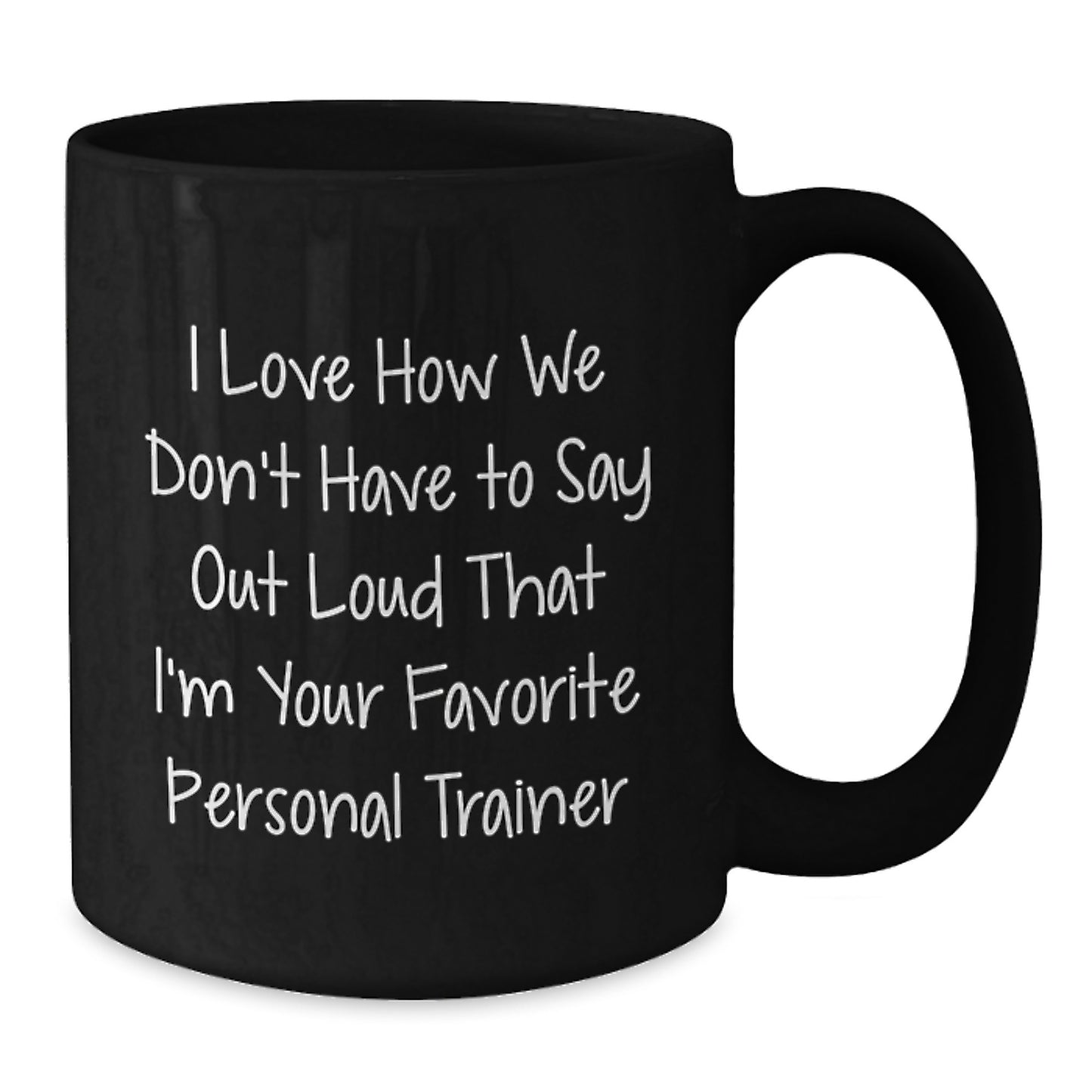 Personal Trainer Gifts from Friends - Funny Quote Black Coffee Mug, 11oz or 15oz, Microwave and Dishwasher Safe - Additional