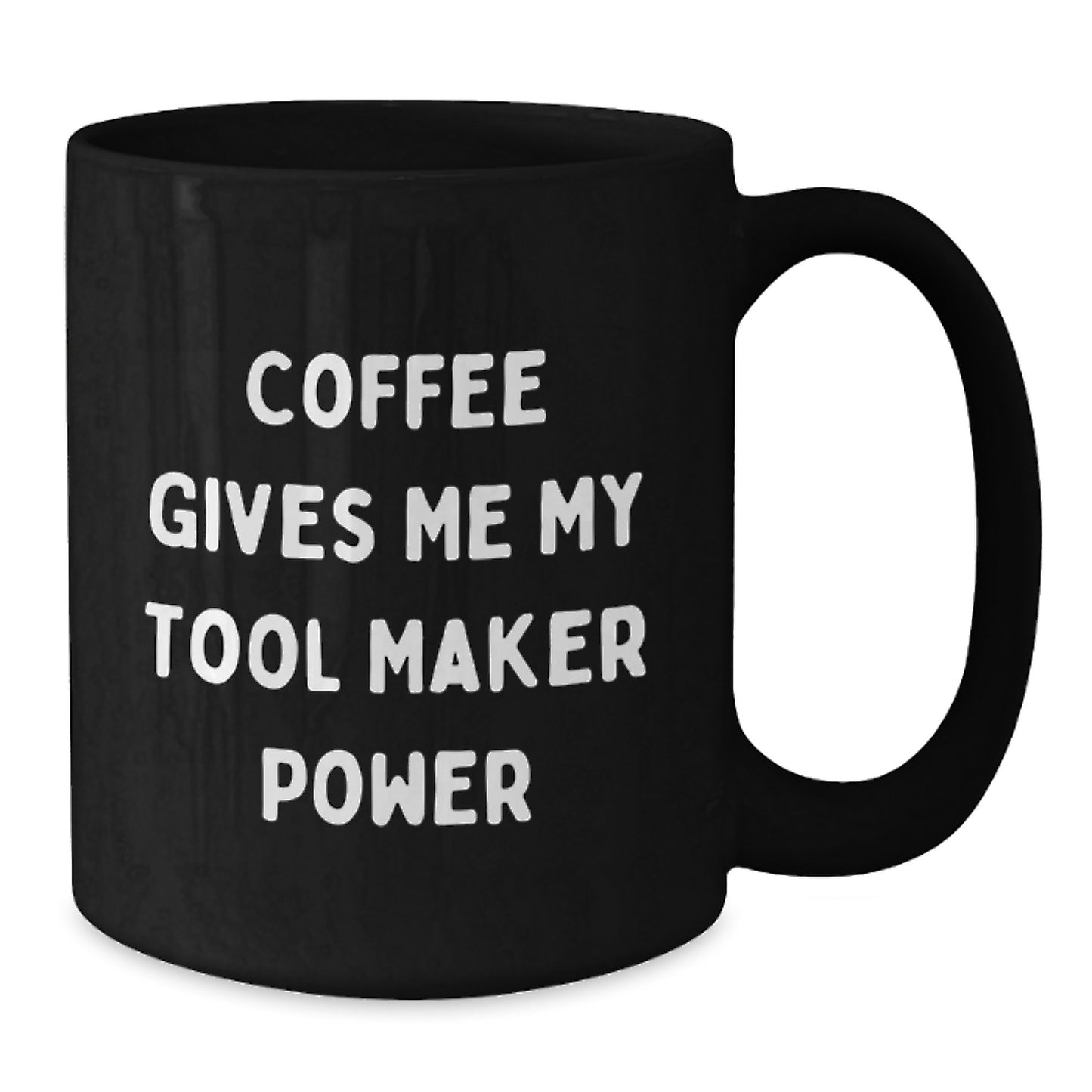 Funny Tool Maker Gifts from Friends - Coffee Gives Me My Tool Maker Power Black Coffee Mug for Graduation - Additional