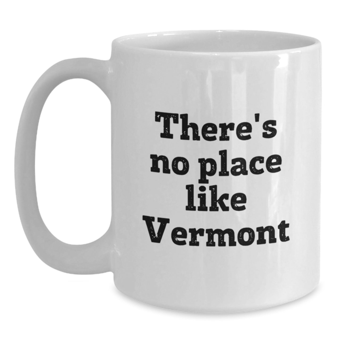 Vermont Gifts from Friends - There's No Place Like Vermont, Funny Quote on White Coffee Mug for Graduation - Main