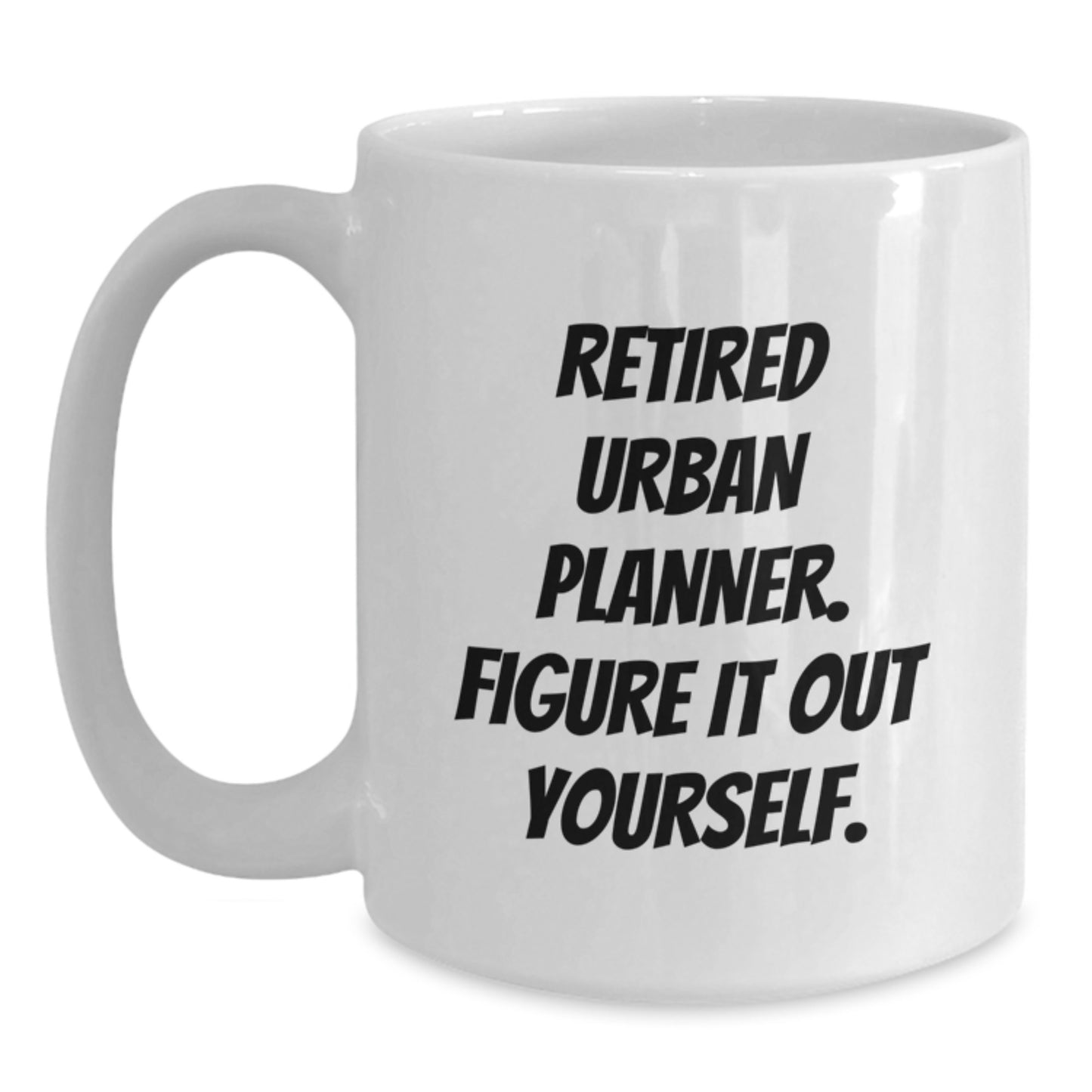 Urban Planner Graduation Gifts from Friends, Funny White Coffee Mug - 'Figure It Out Yourself' - Unique Gifts for Urban Planner - Main