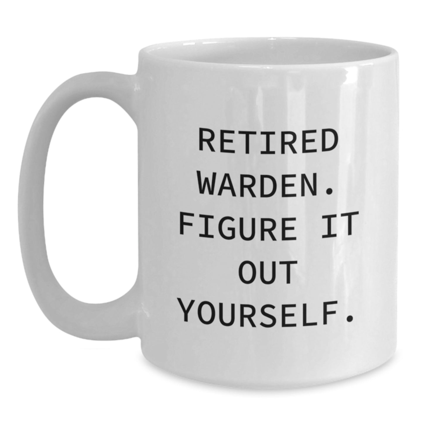 Warden Inspired Funny Gifts from Friends for Retired Warden Figure It Out Yourself White Coffee Mug, Graduation Unique Gifts - Main